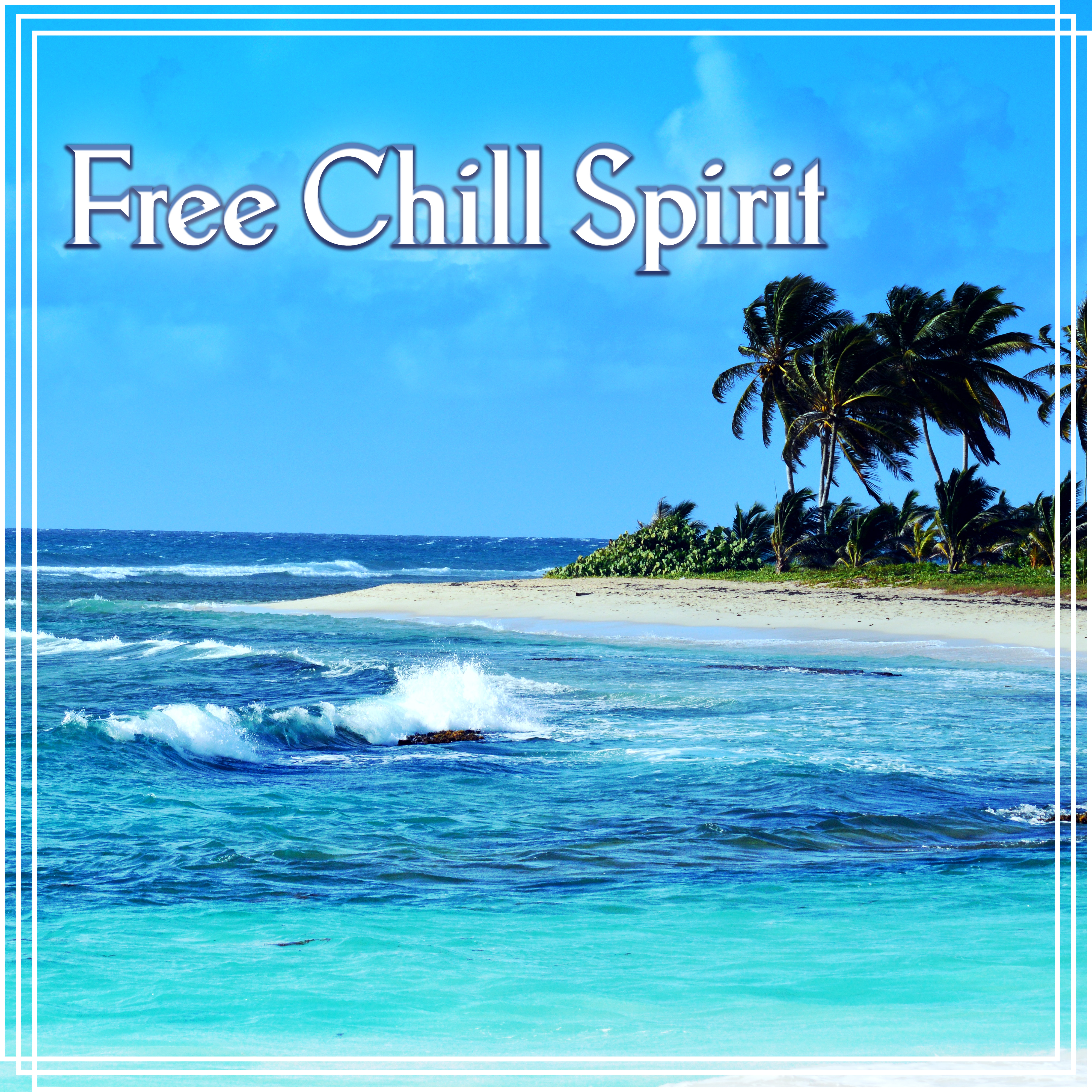 Free Chill Spirit - Chillout Sounds, Lounge Summer, Relaxing Music, Beach Party Music, Chill Out Music