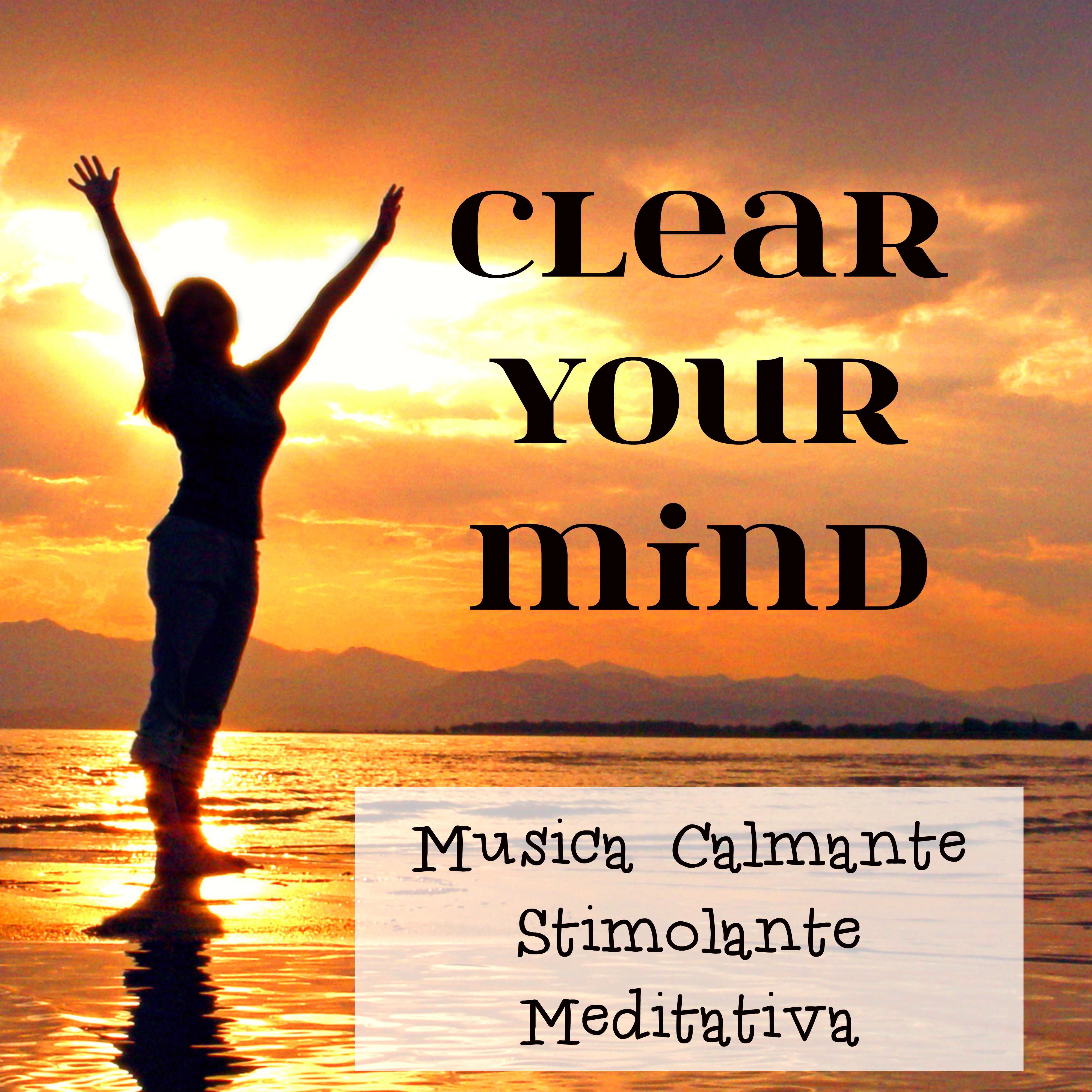 Clear Your Mind - Musica Calmante Stimolante Meditativa per Dormire Bene Studiare e Potere della Mente con Suoni della Natura Strumentali Rilassanti