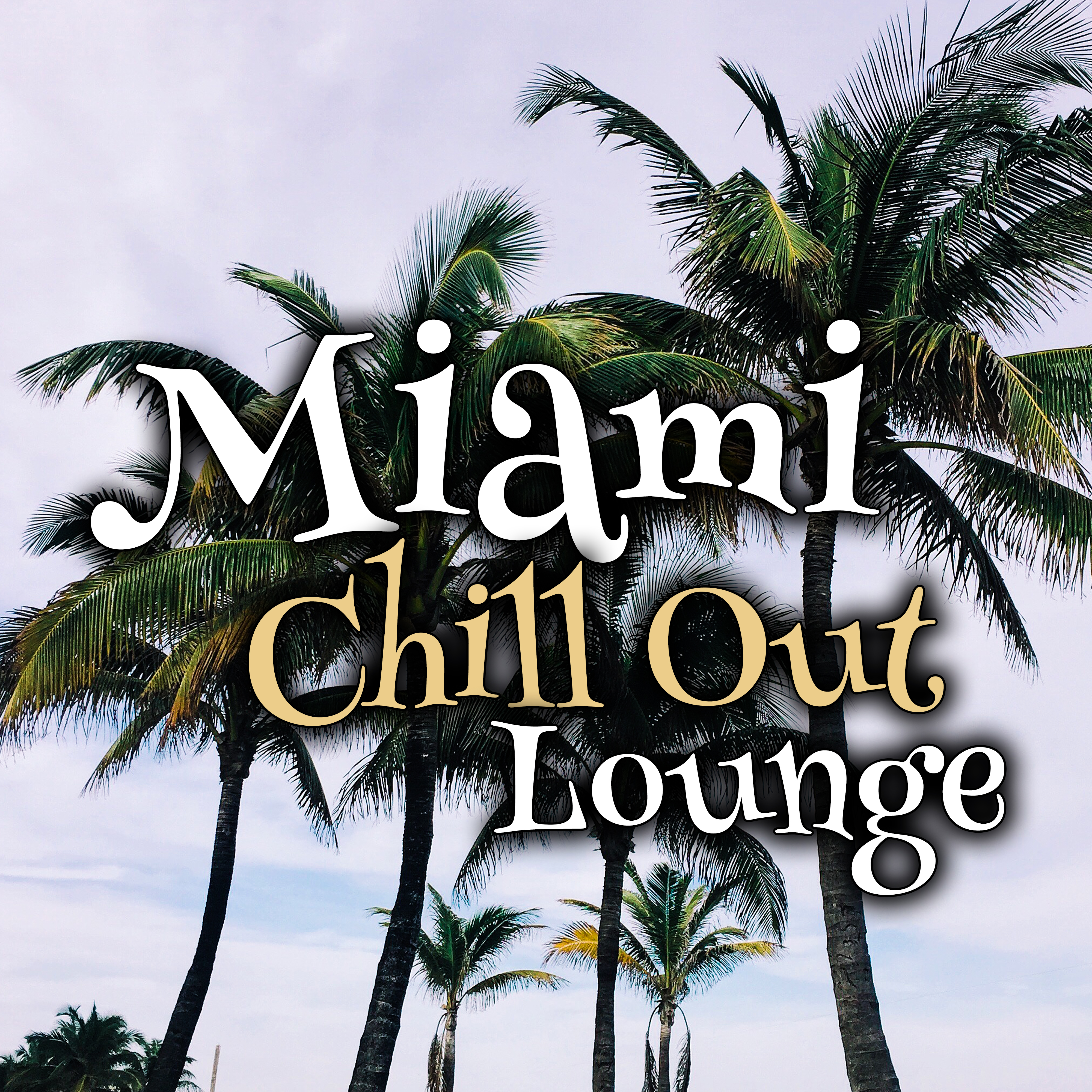 Miami Chill Out Lounge  Stress Relief, Chill Out Melodies, Calm Down  Relax, Easy Listening