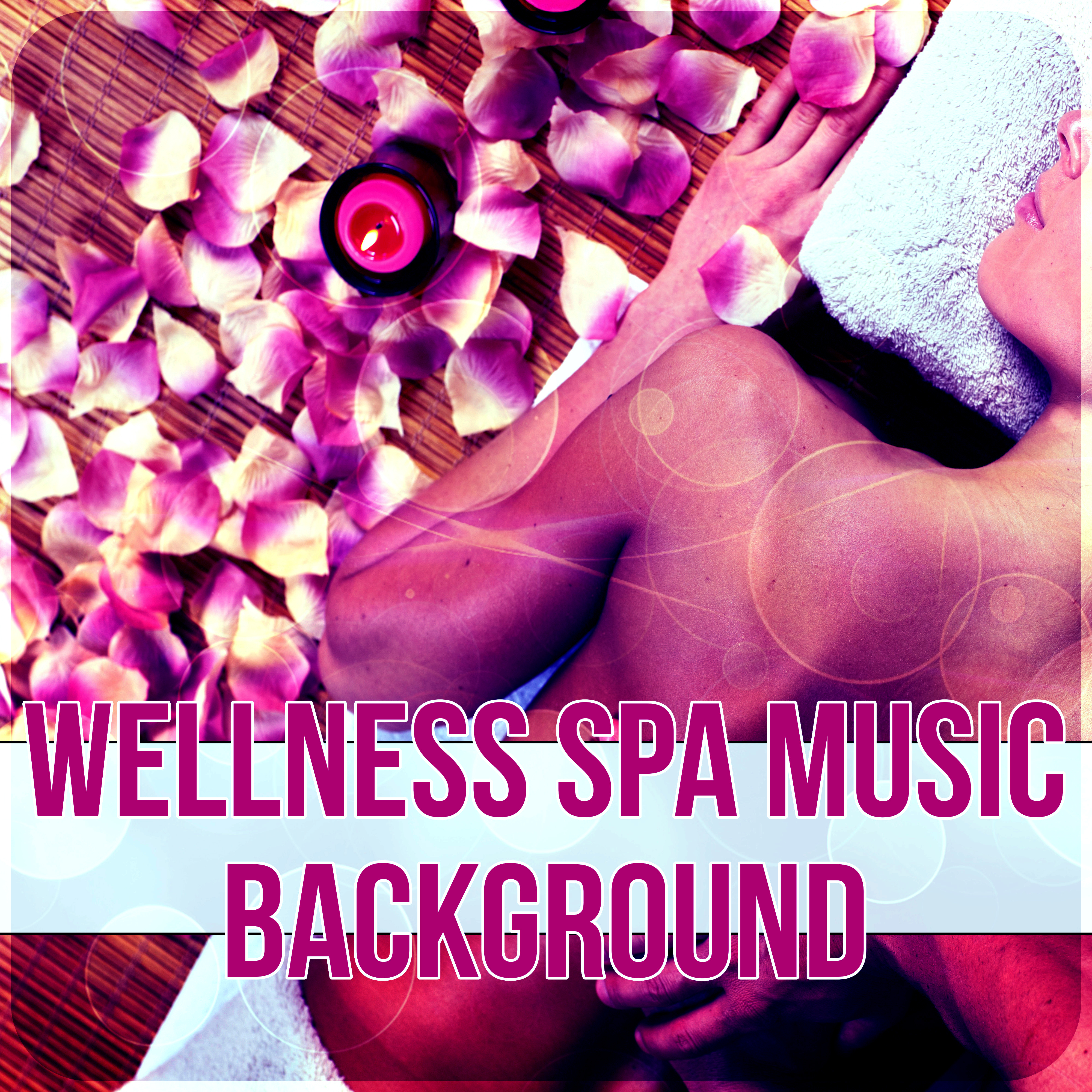 Wellness Spa Music Background - Instrumental Music with Nature Sounds for Massage Therapy & Intimate Moments