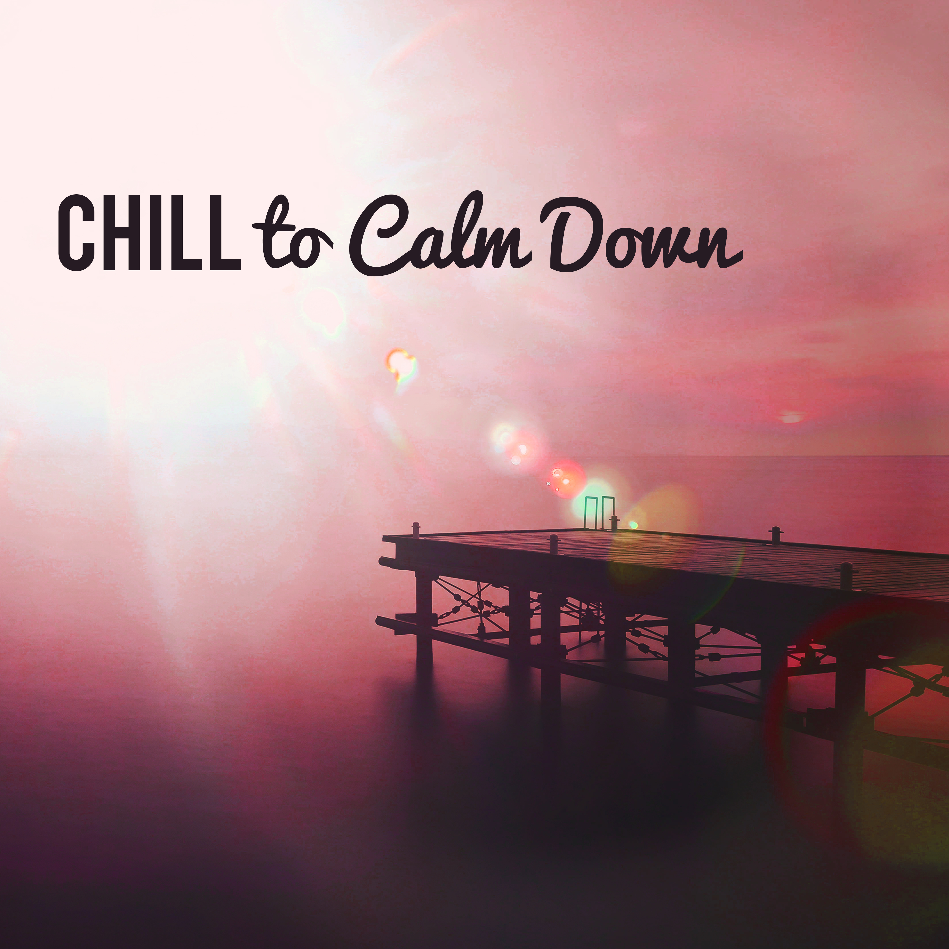 Chill to Calm Down  Summertime, Soft Vibes, Ibiza Chill Out, Relaxation, Beach Chill, Holiday Beats, Ambient Summer