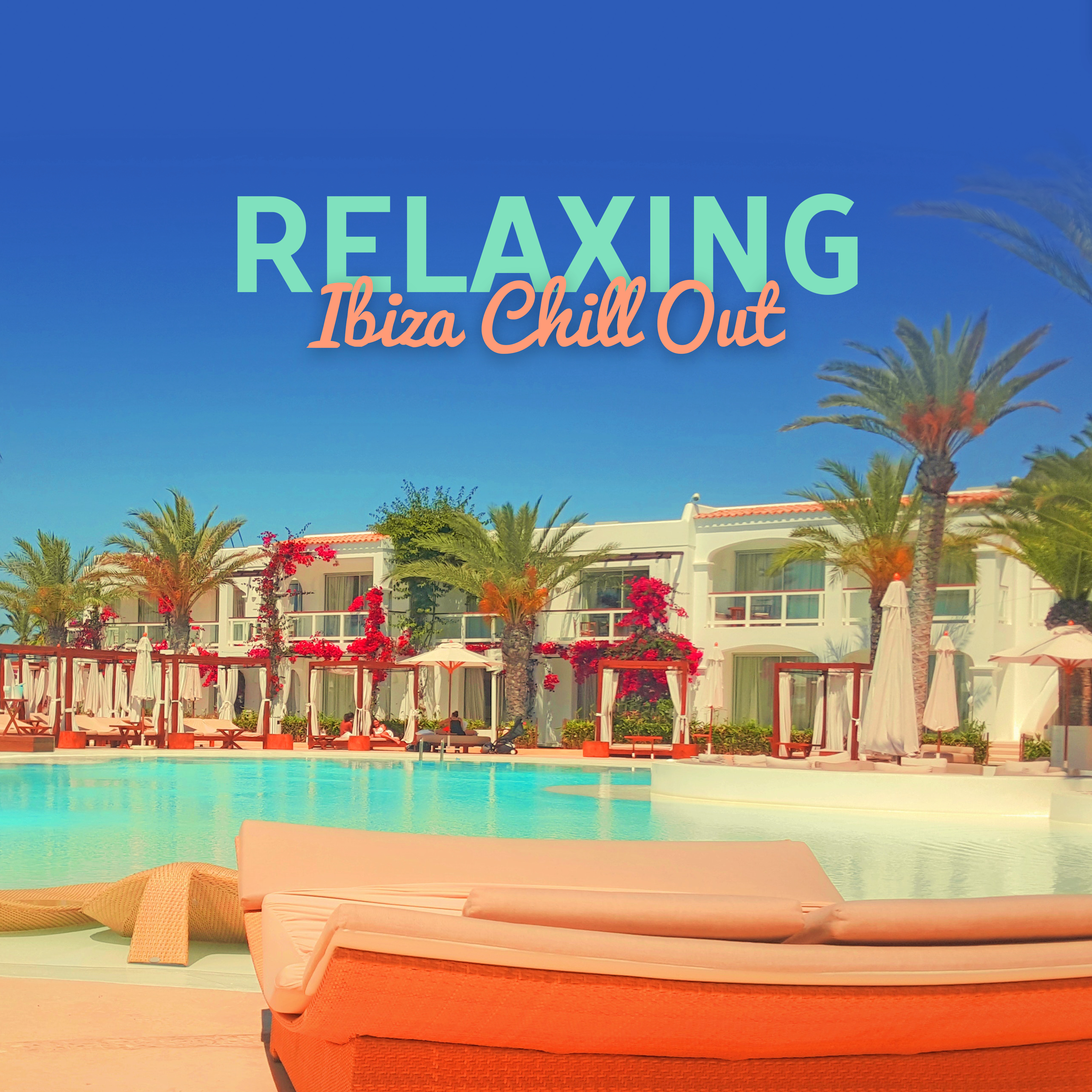 Relaxing Ibiza Chill Out  Soft Sounds to Relax, Beach Lounge, Hot Summer Music, Holiday Vibes