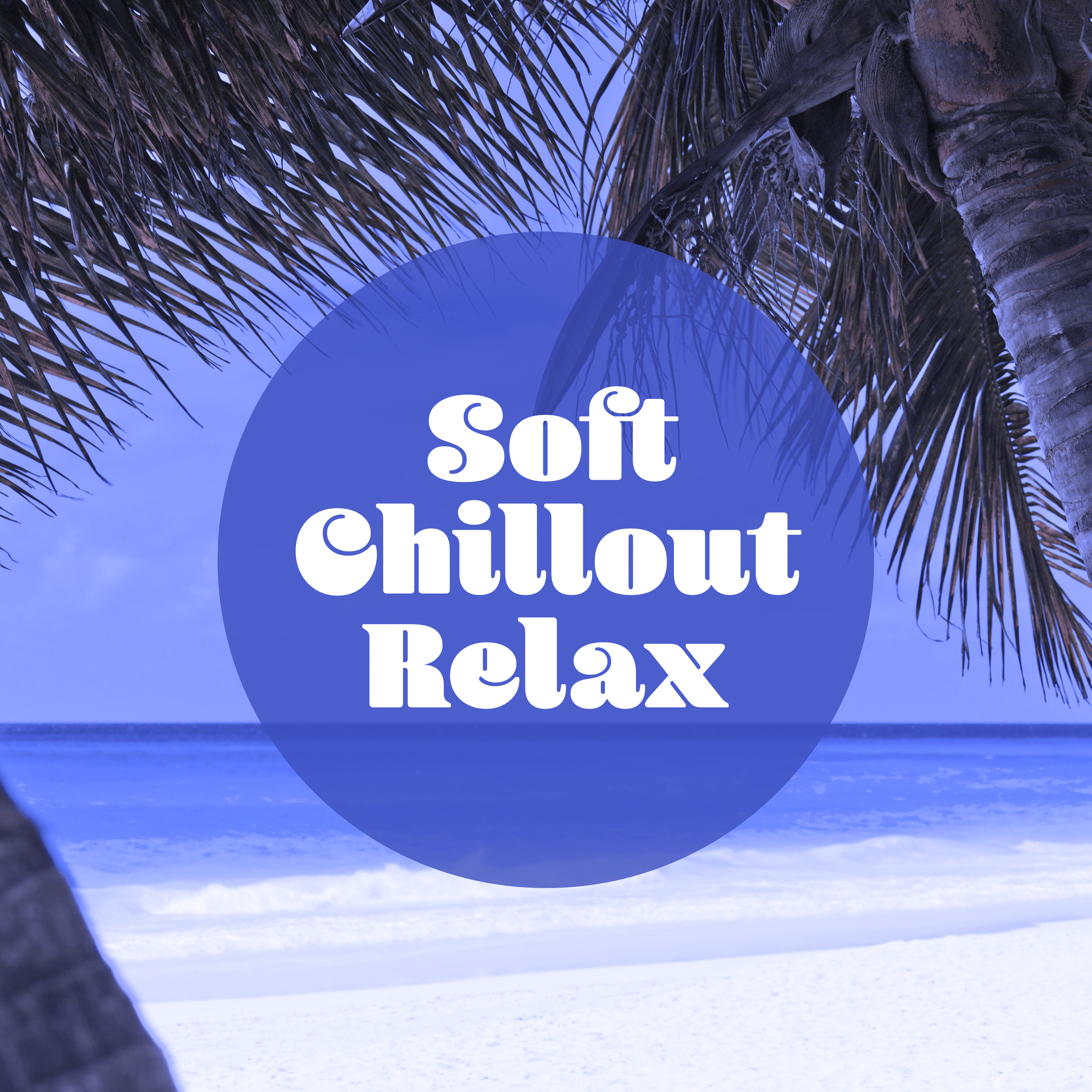 Soft Chillout Relax  Electronic Music, Ambient Sounds, Music for Party, Beach Music