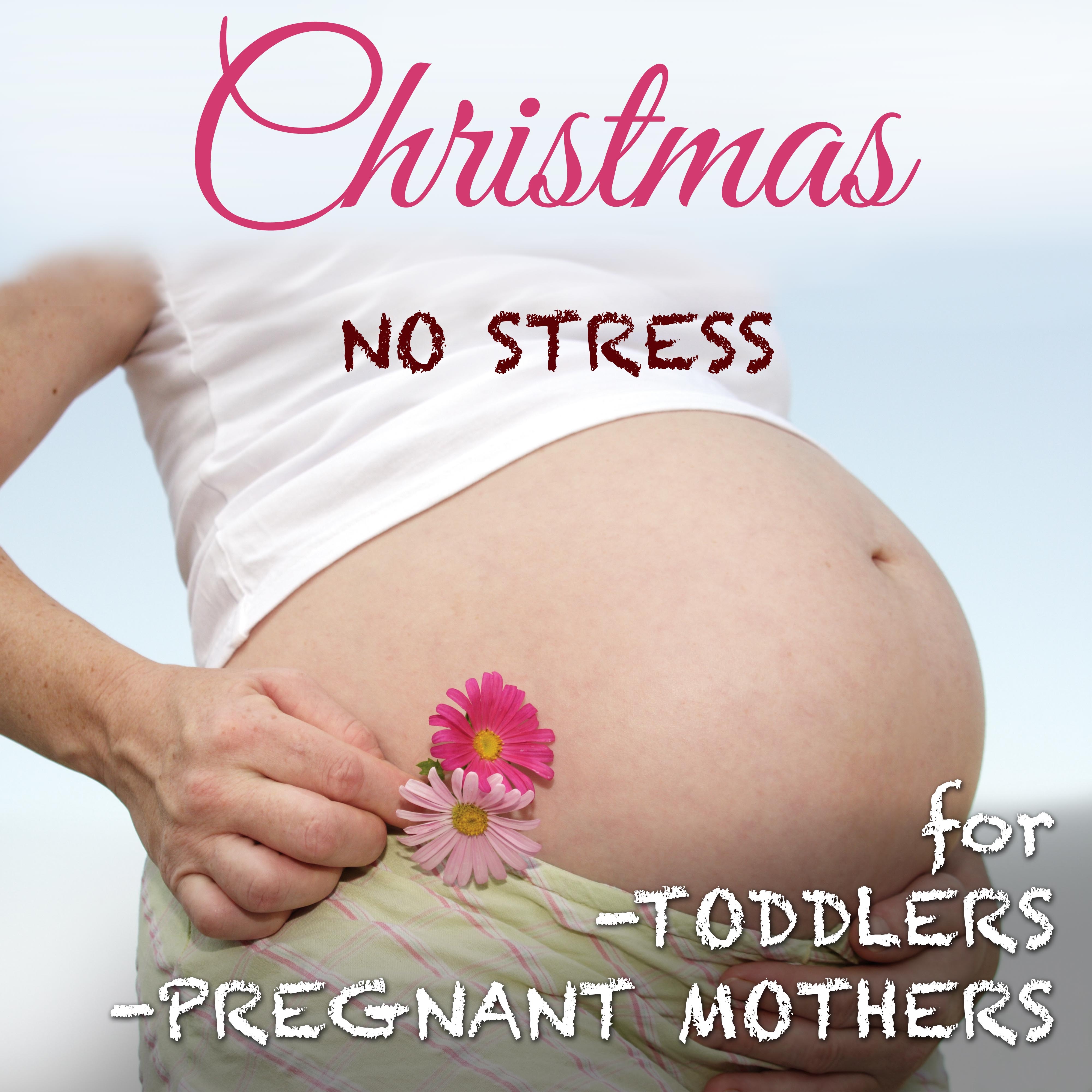 Christmas No Stress: Exceptionally Relaxing Lullabies for your Baby and for Pregnant Mothers to Sleep Better during Christmas Time