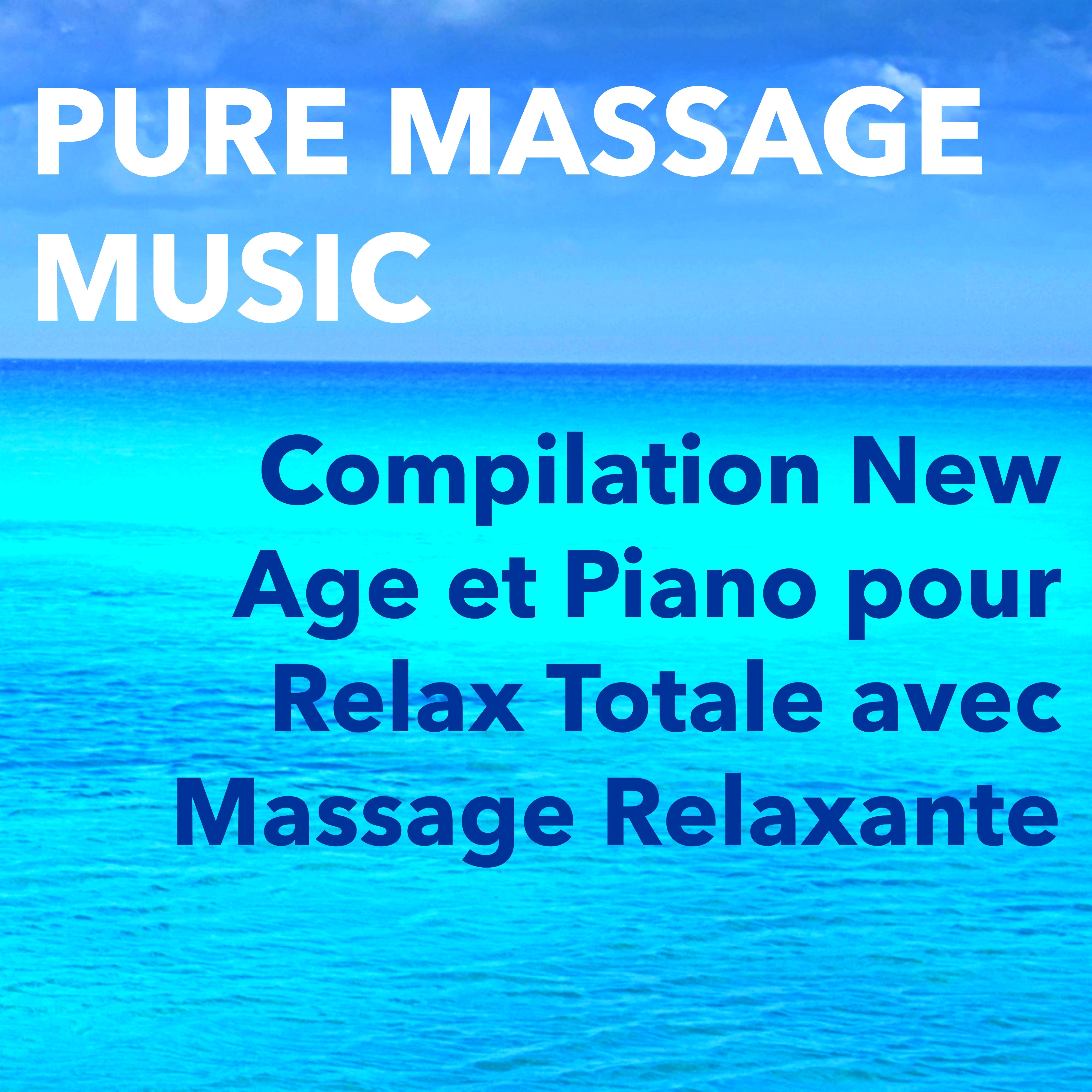 Pure Massage Music  Compilation New Age et Piano pour Relax Totale avec Massage Relaxante