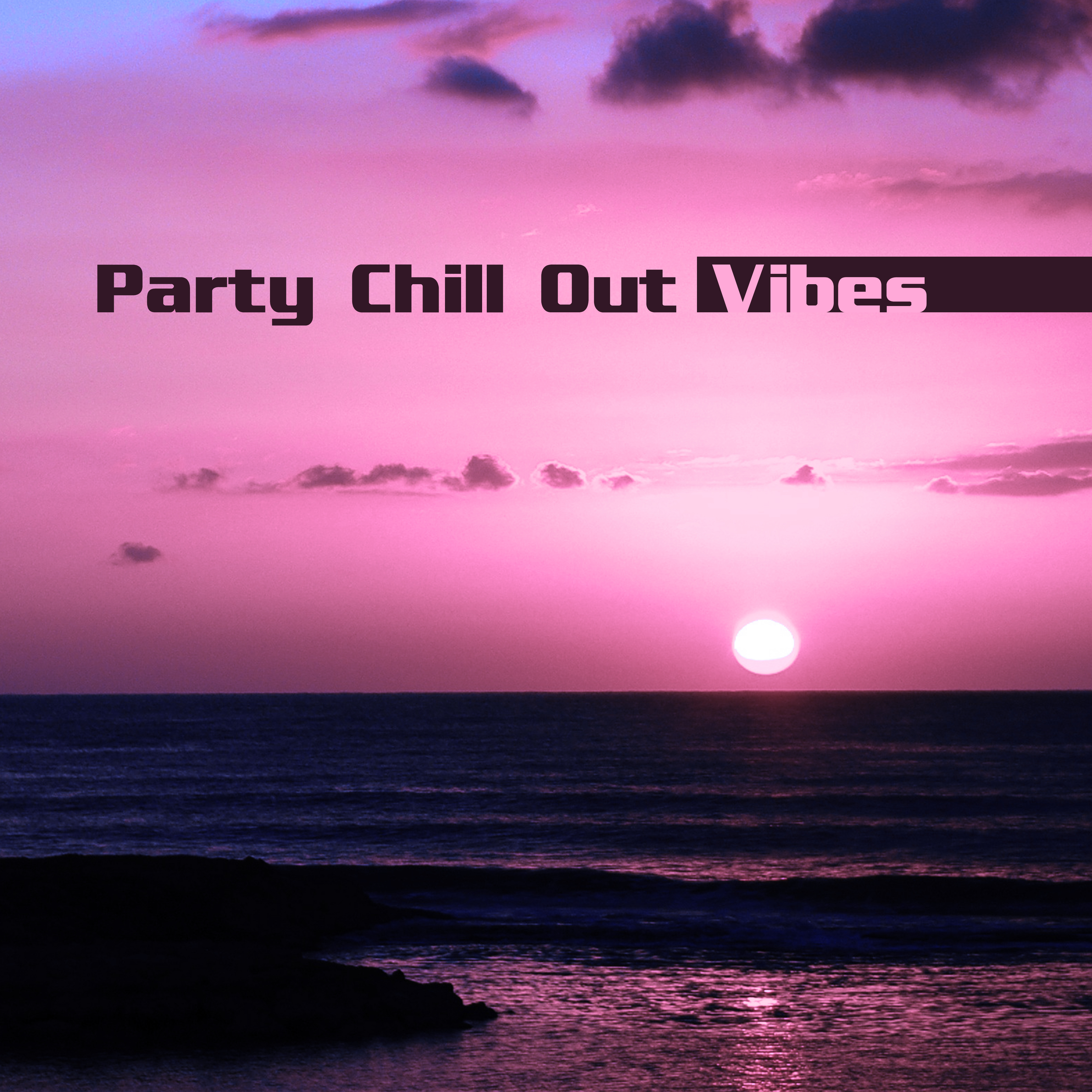 Party Chill Out Vibes  Ibiza Party Time, Chill Out Beach Music, Evening Sounds