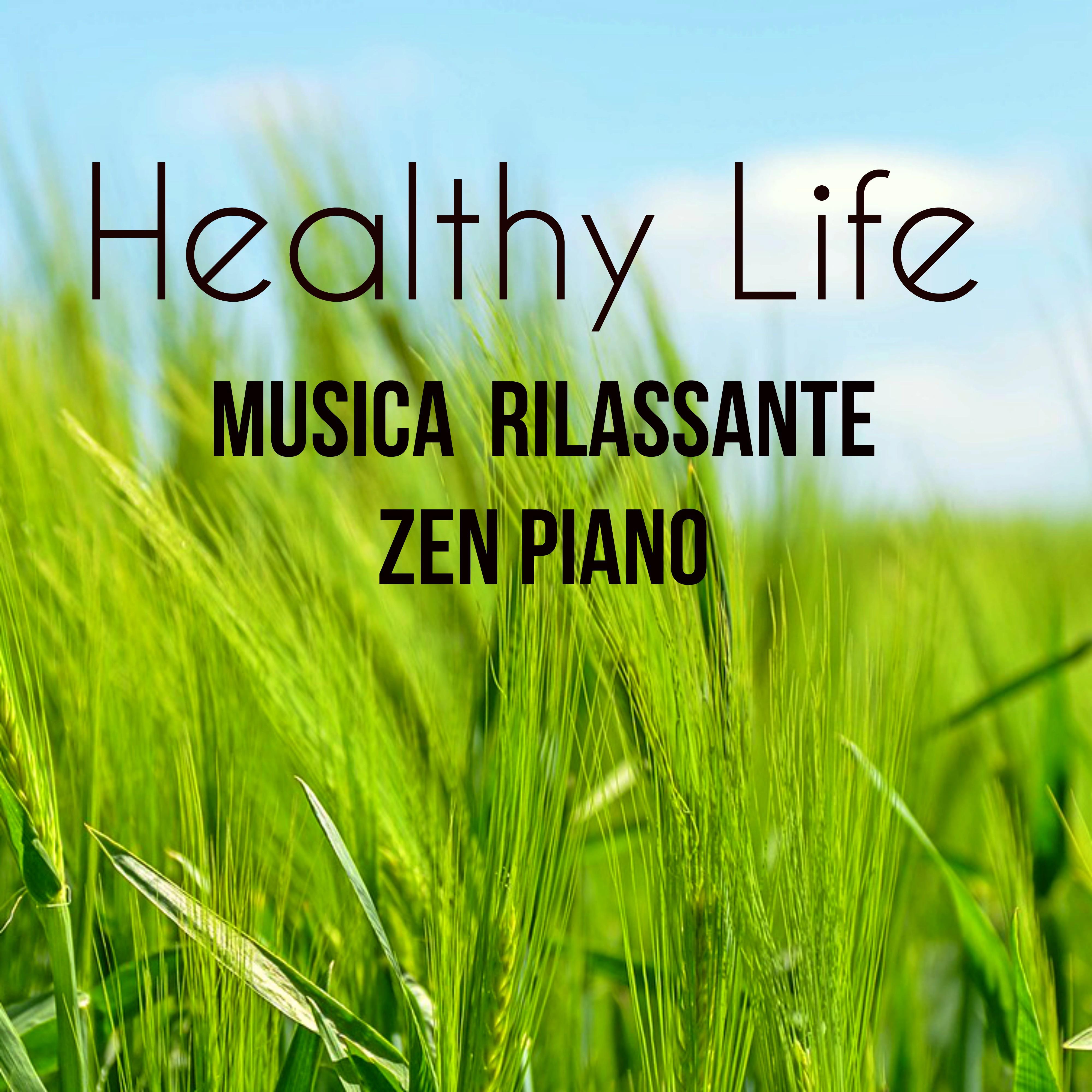 Healthy Life - Musica Zen Rilassante Piano per Risveglio Muscolare Energia Pura Combattere l'Ansia con Sottofondo Musicale della Natura Strumentale New Age