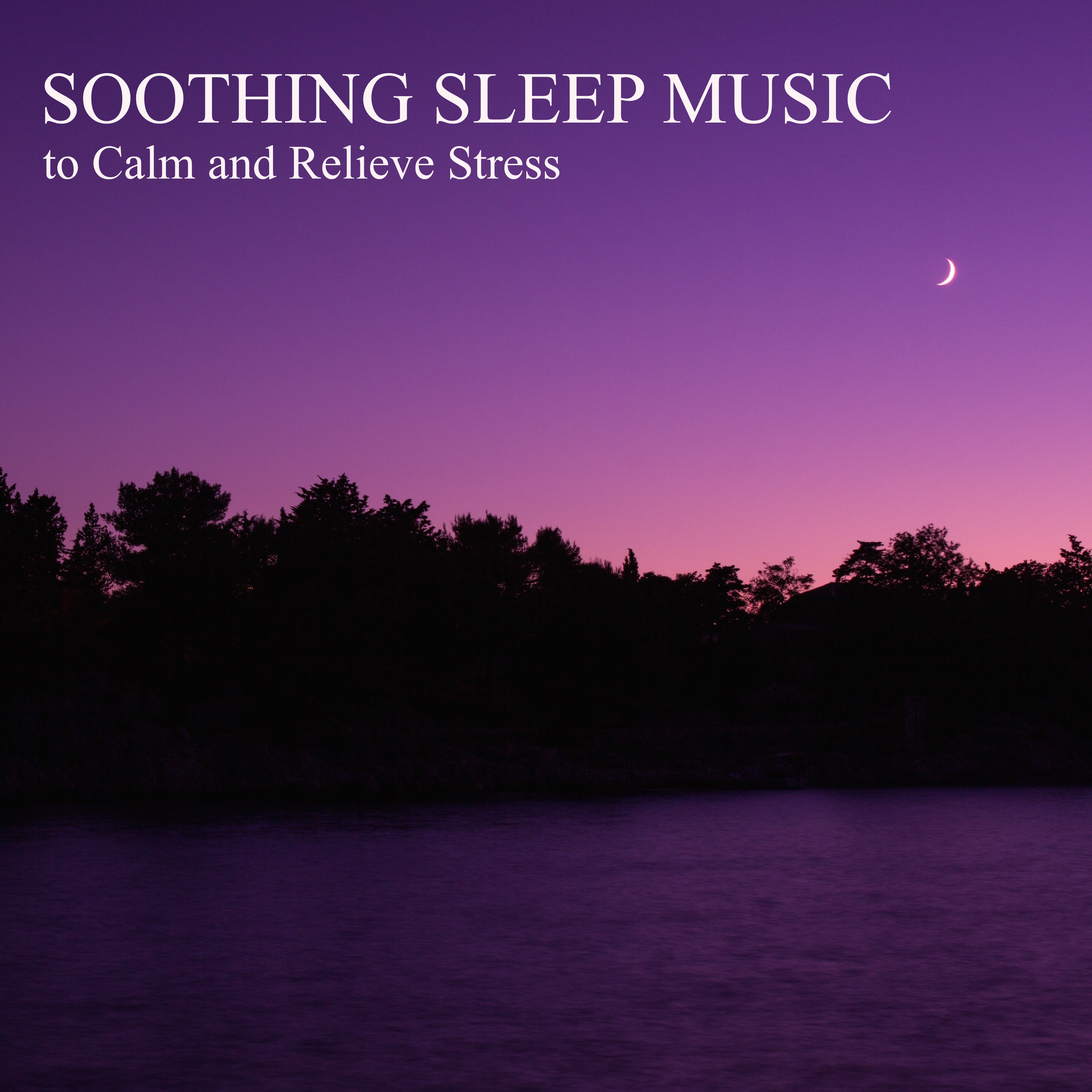 Soothing Sleep Music to Calm and Relieve Stress