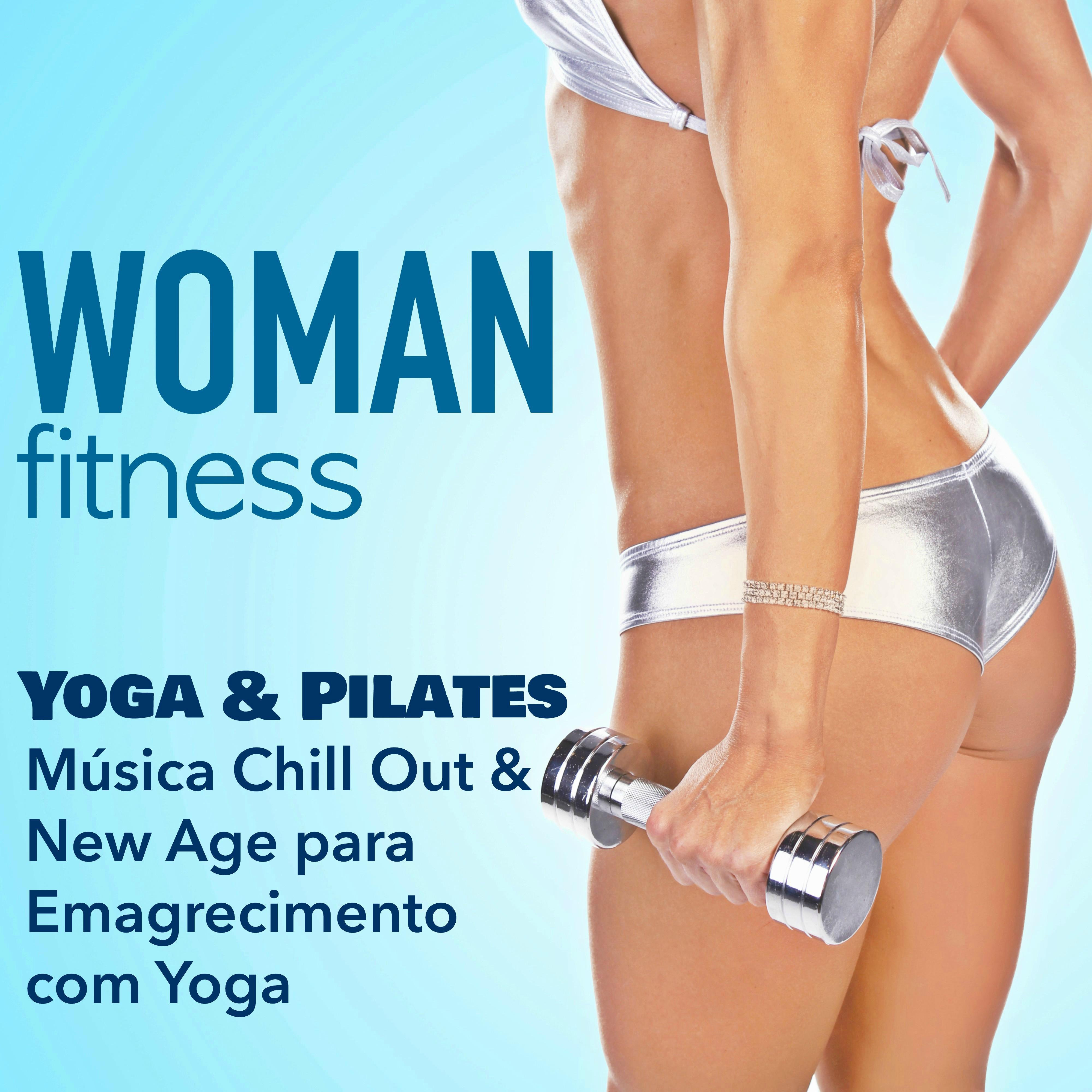 Woman Fitness  Aula de Yoga e Pilates: Mu sica Chill Out  New Age para Emagrecimento com Yoga  Treino Fitness