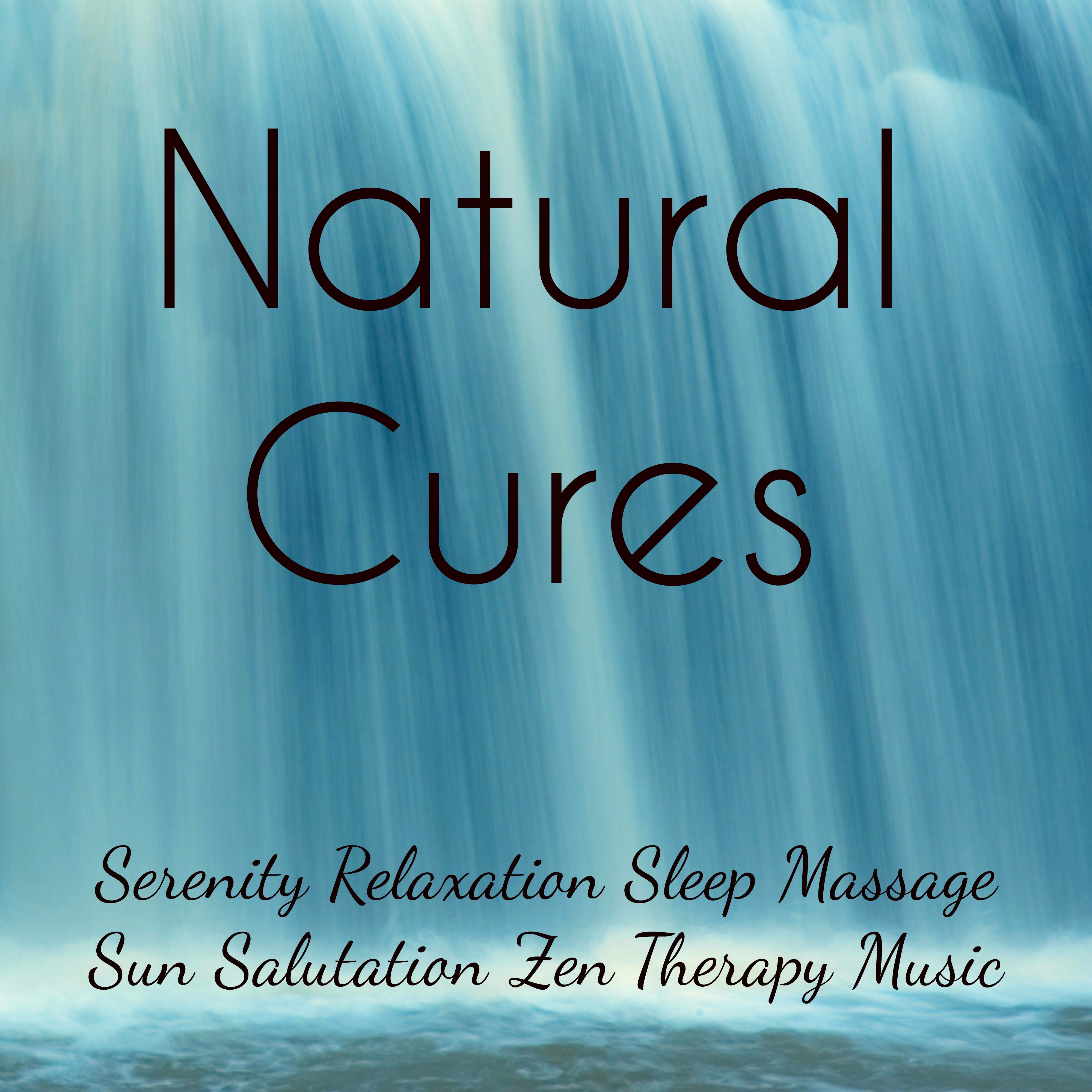 Natural Cures - Serenity Relaxation Sleep Massage Sun Salutation Zen Therapy Music with Nature Instrumental New Age Sounds
