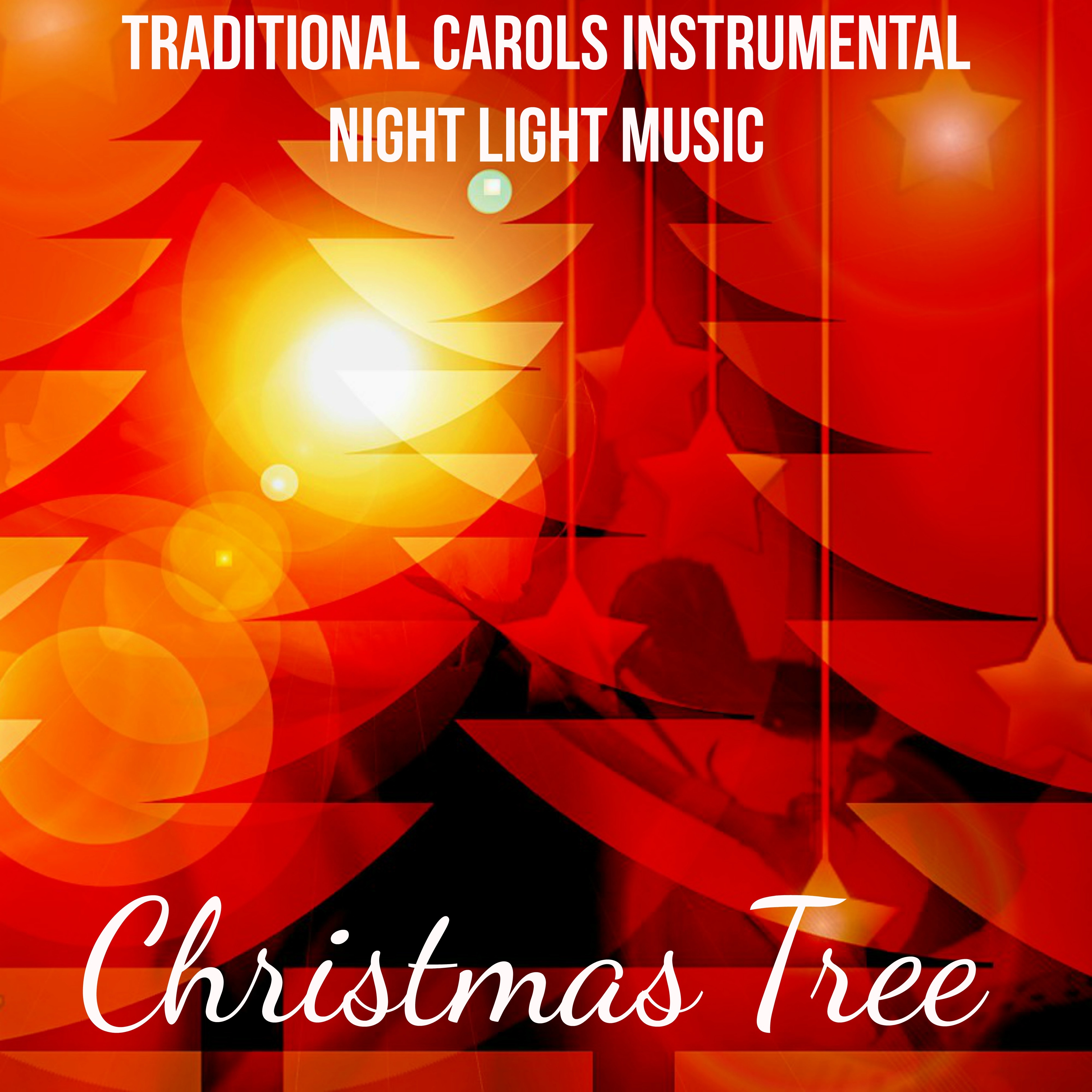 Christmas Tree - Traditional Carols Instrumental Night Light Music for Perfect Sweet Day with Relaxing Meditative Soft Sounds