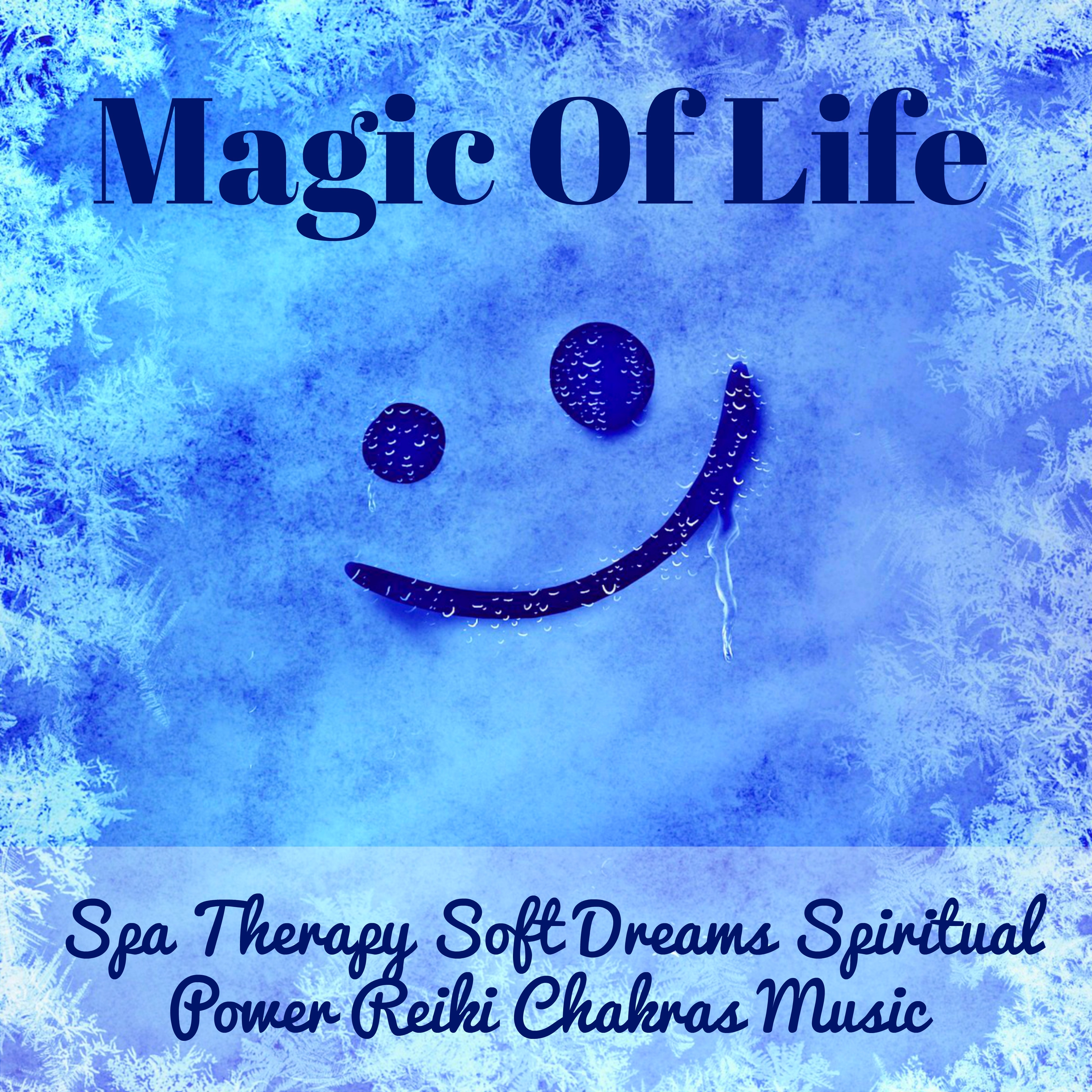 Magic Of Life - Spa Therapy Soft Dreams Spiritual Power Reiki Chakras Music for Good Vibes Energy Cycle Consciousness Expansion with New Age Nature Background