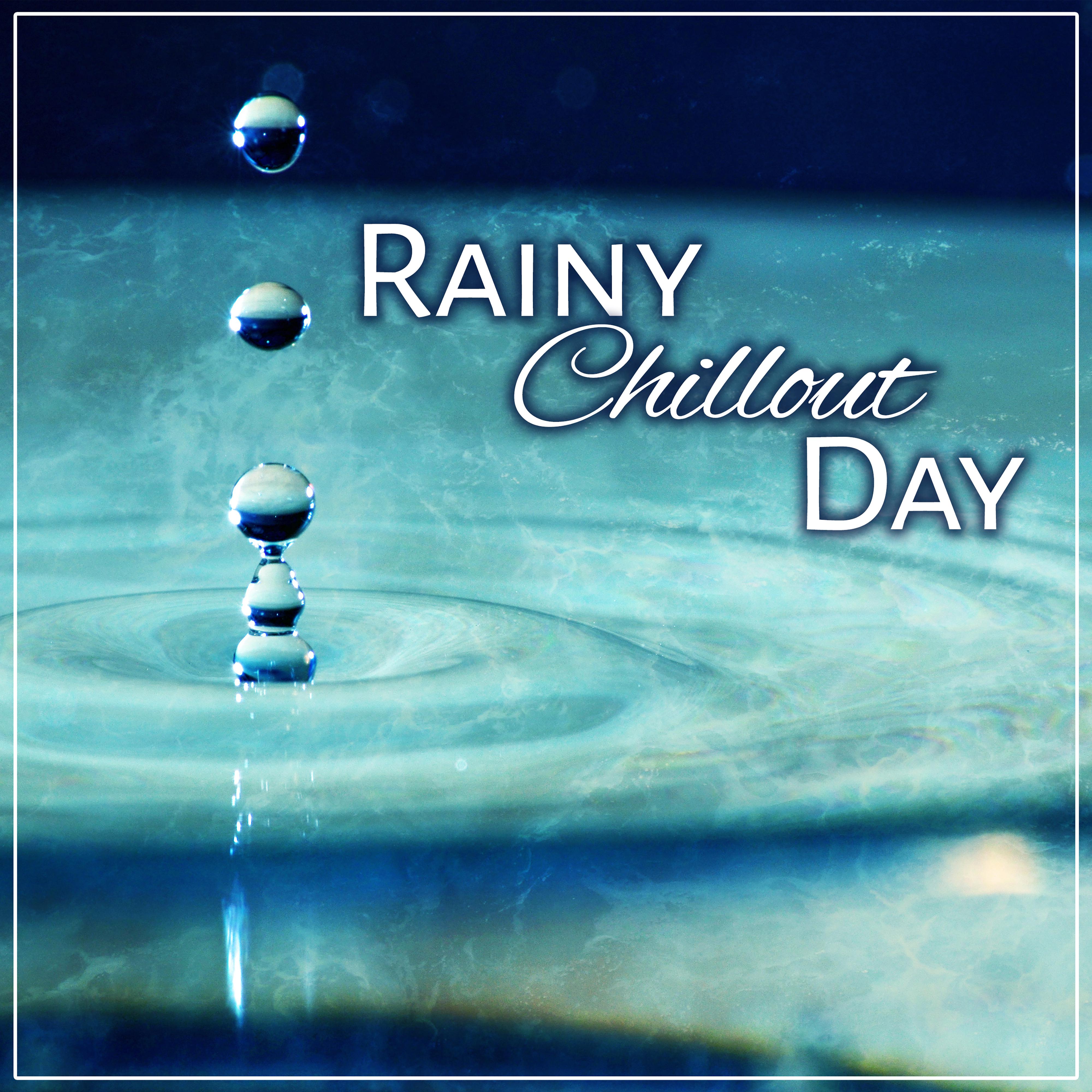 Rainy Chillout Day  Soft Vibes of Chillout, Relax, New Chillout Music