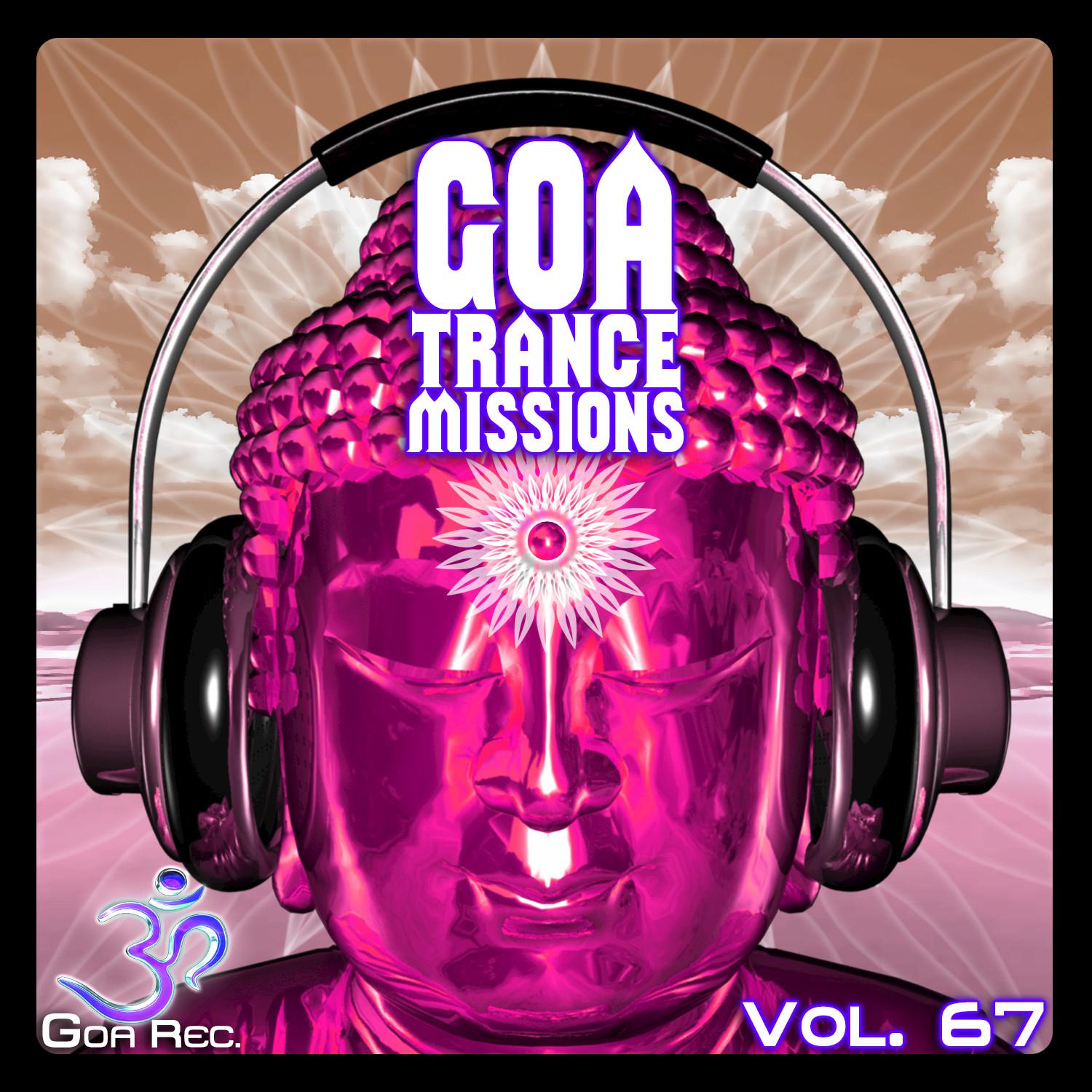 Goa Trance Missions, Vol. 67: Best of Psytrance,Techno, Hard Dance, Progressive, Tech House, Downtempo, EDM Anthems