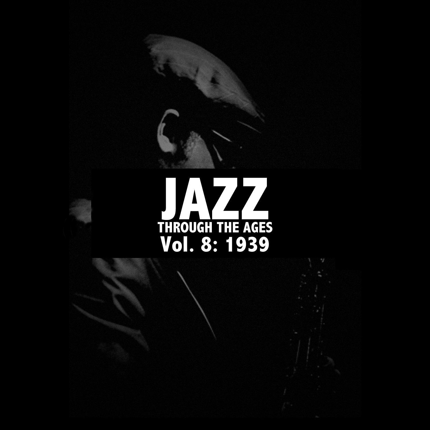 Jazz Through the Ages, Vol. 8: 1939