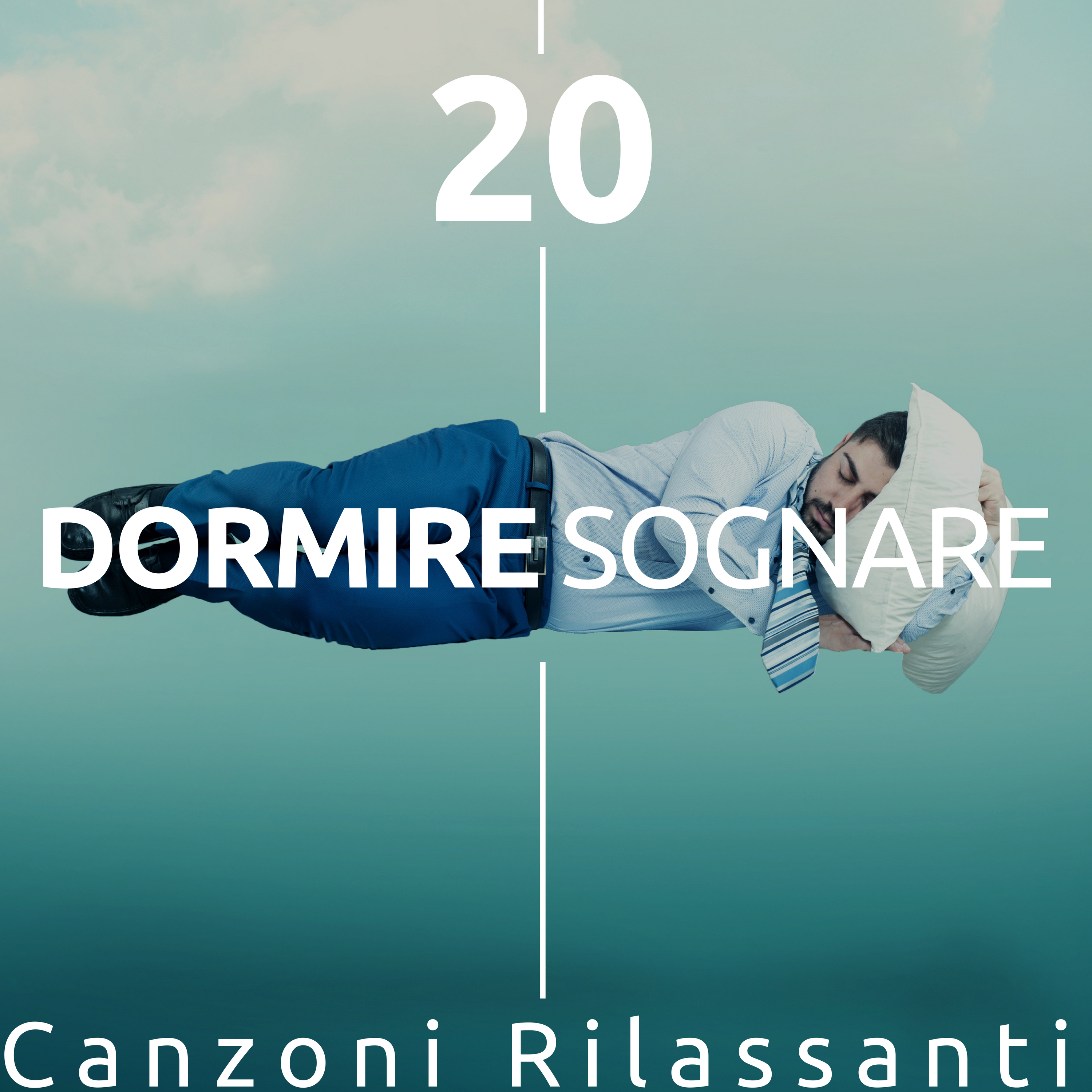 Dormire Sognare - 20 Canzoni Rilassanti