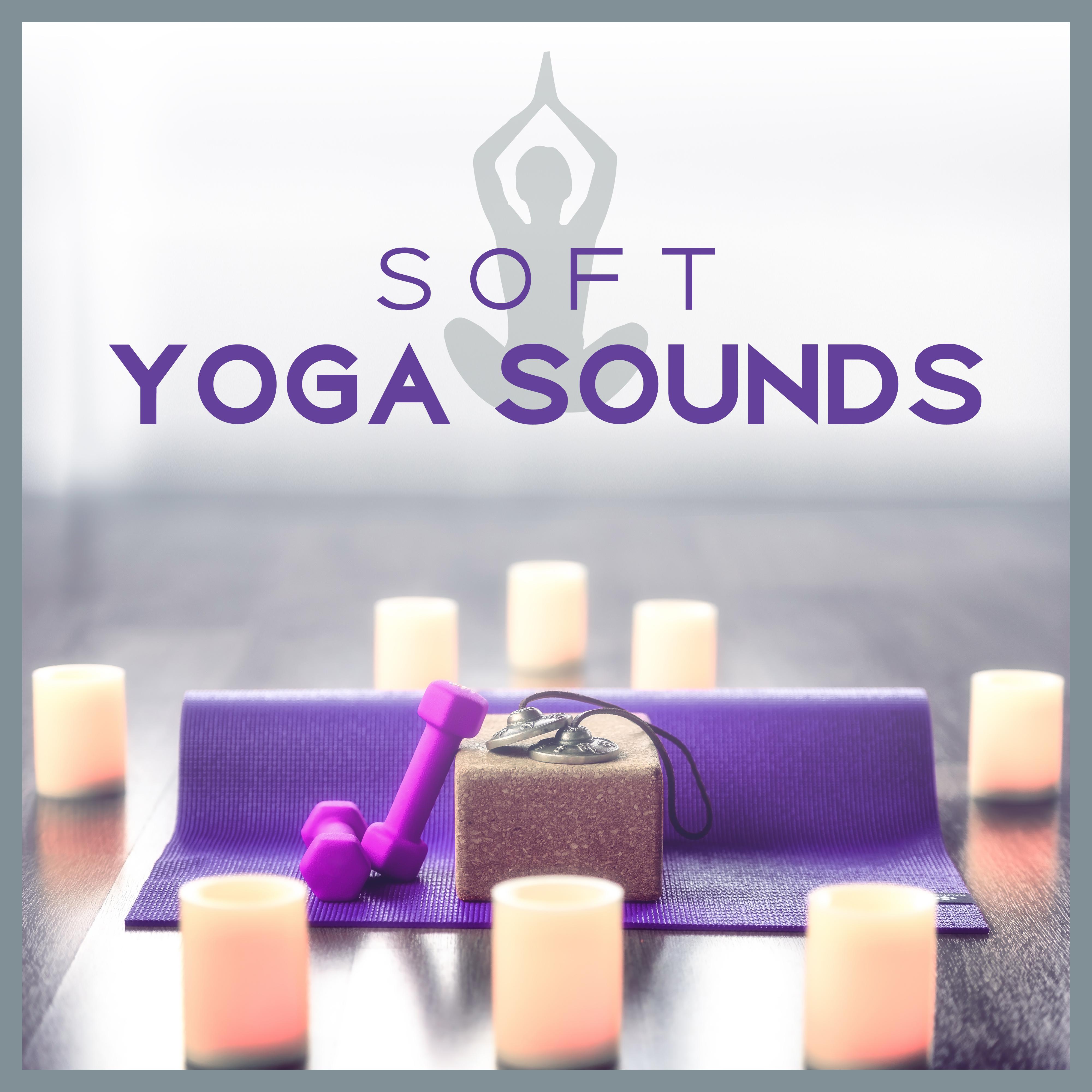 Soft Yoga Sounds  Relaxing New Age Music, Meditation Sounds, Chakra Balancing, Yoga Training, Peaceful Mind