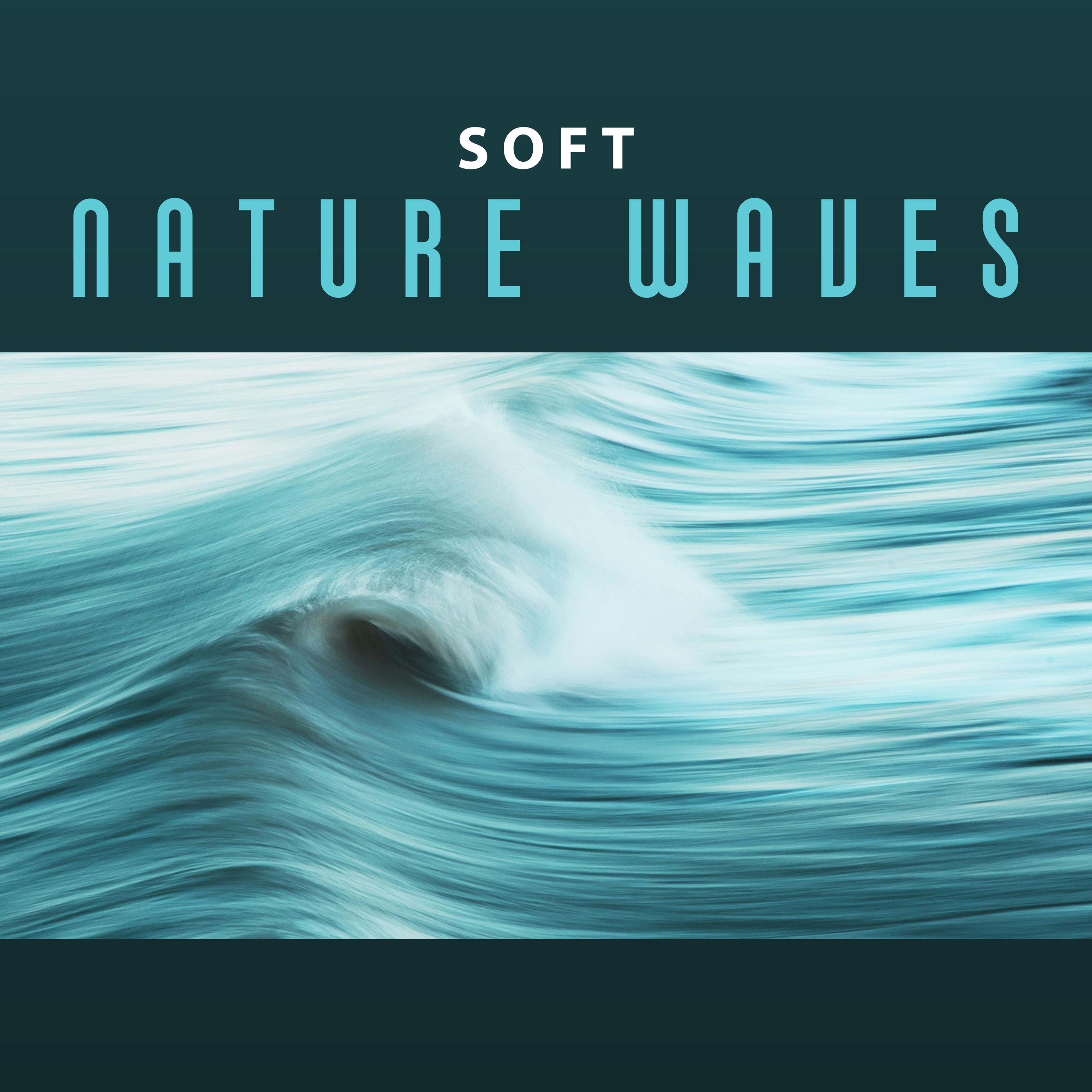 Soft Nature Waves  Calming Waves, New Age Music, Sounds to Rest, Healing Therapy