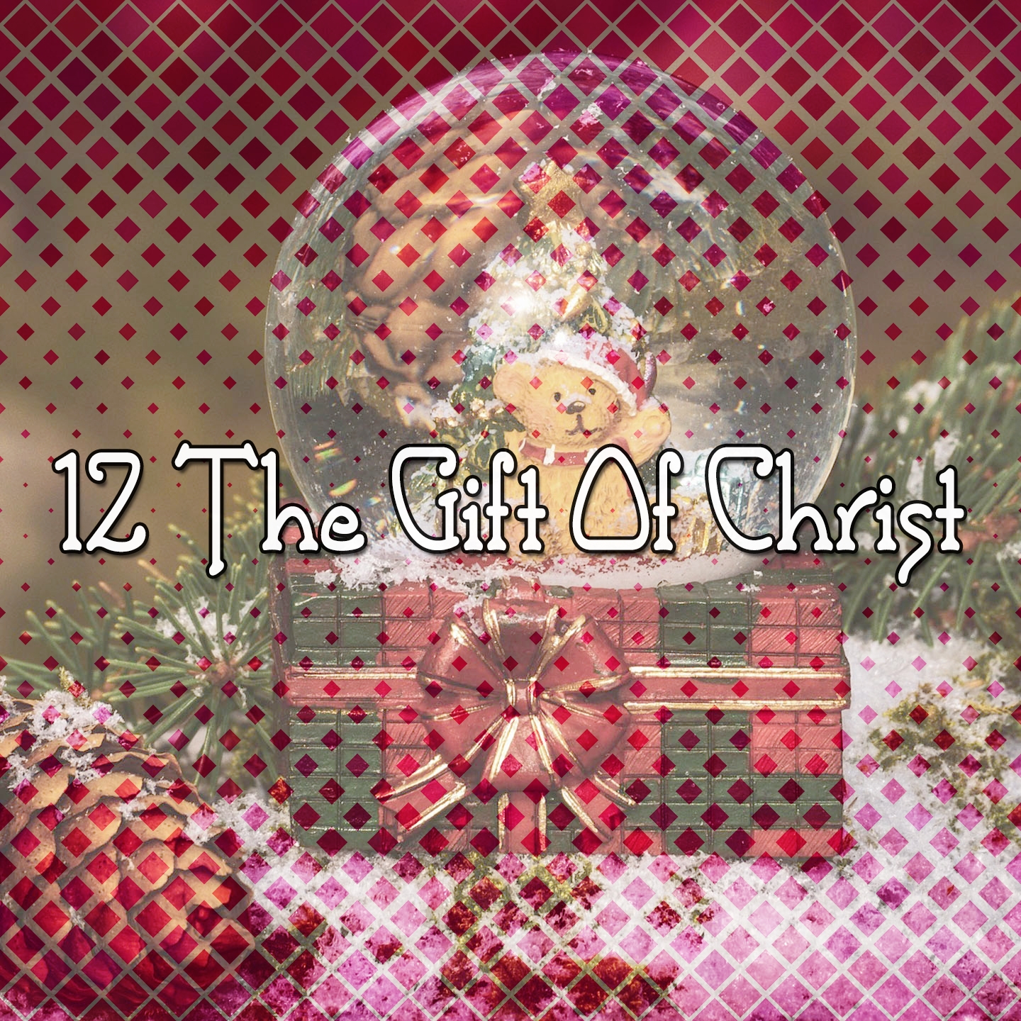 12 The Gift Of Christ