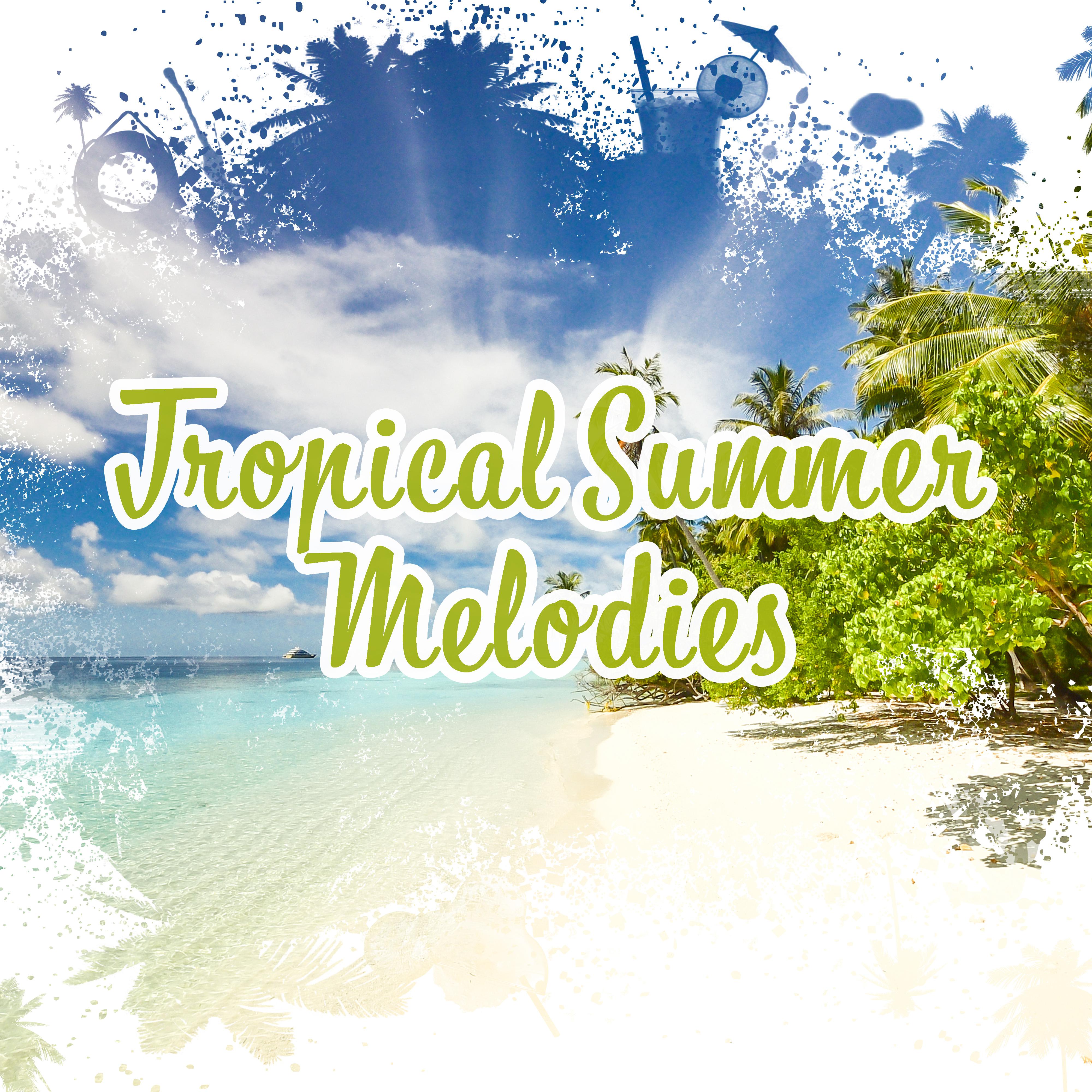 Tropical Summer Melodies  Easy Listening, Stress Relief, Peaceful Music, Tropical Island, Chilled Melodies