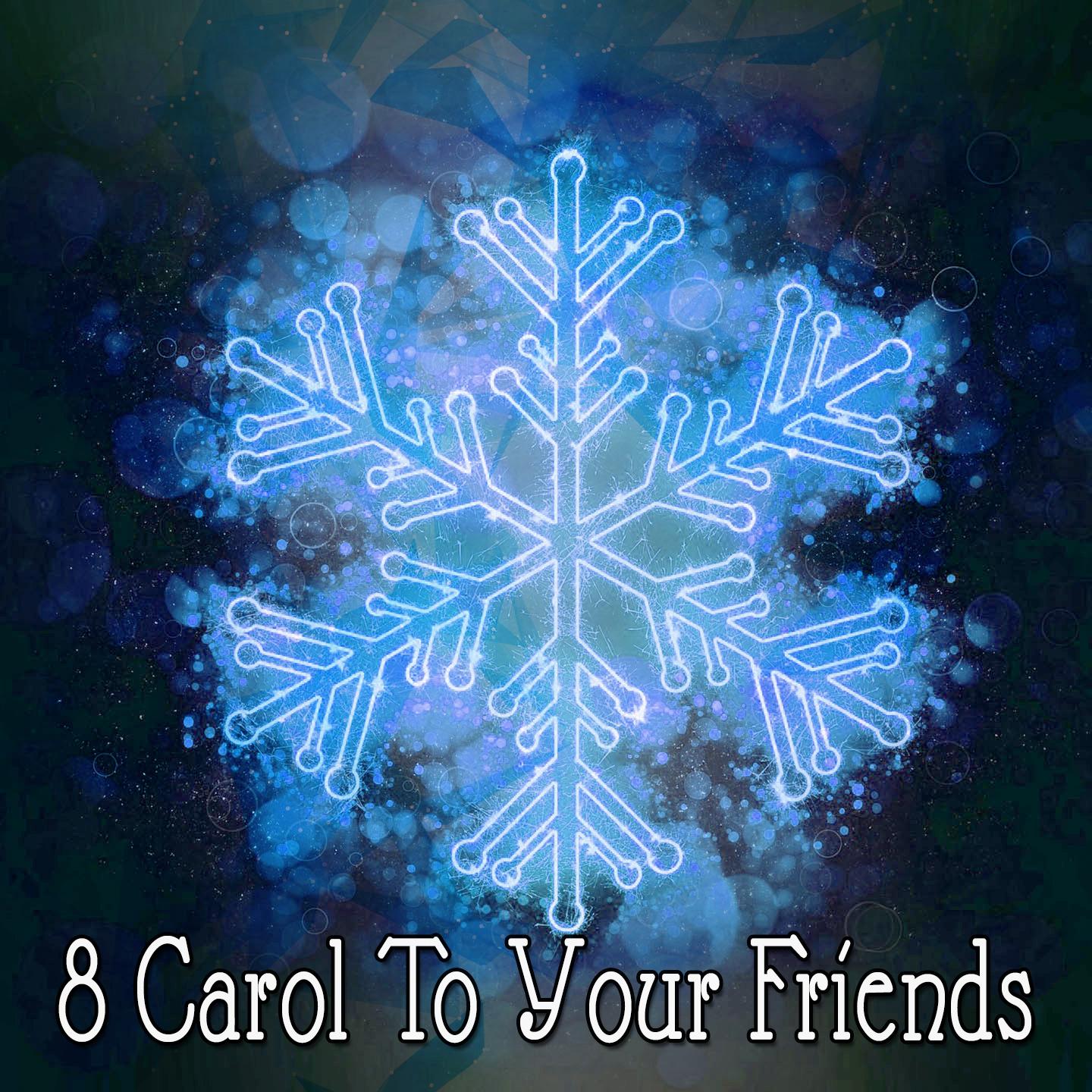 8 Carol To Your Friends