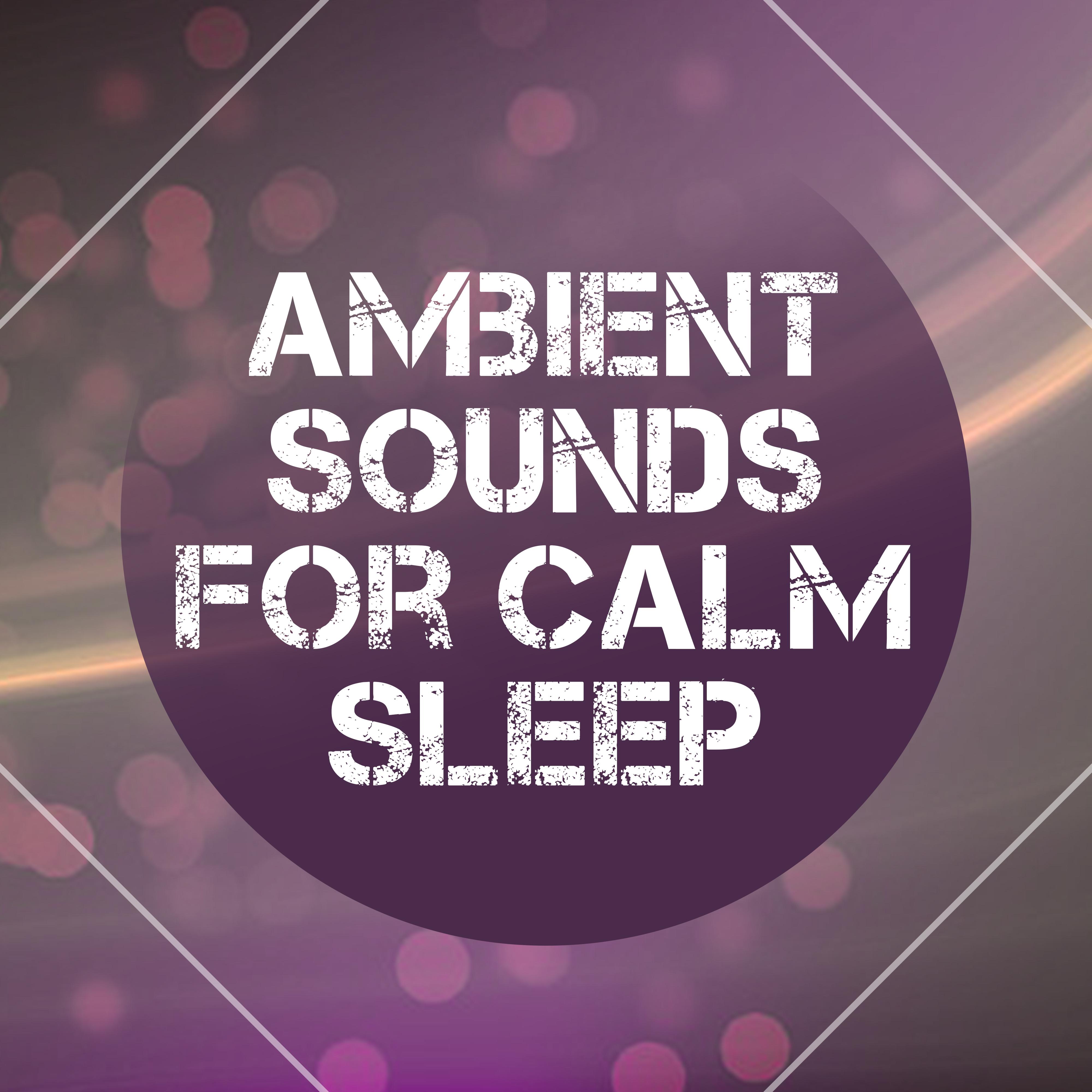 Ambient Sounds for Calm Sleep  Easy Listening Sounds, Music to Calm Mind, Peaceful  Songs for Deep Sleep, Inner Silence