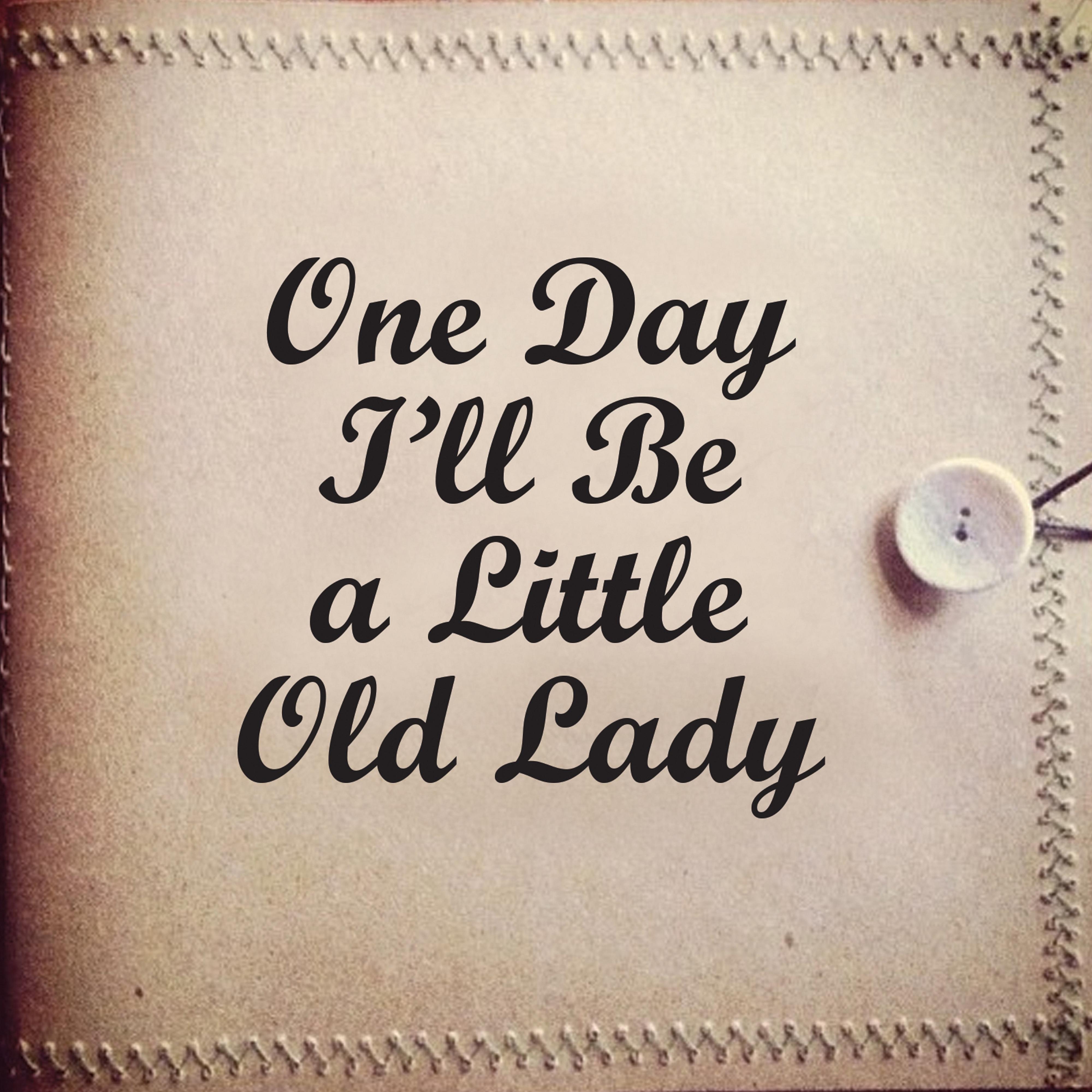 One Day I'll Be a Little Old Lady