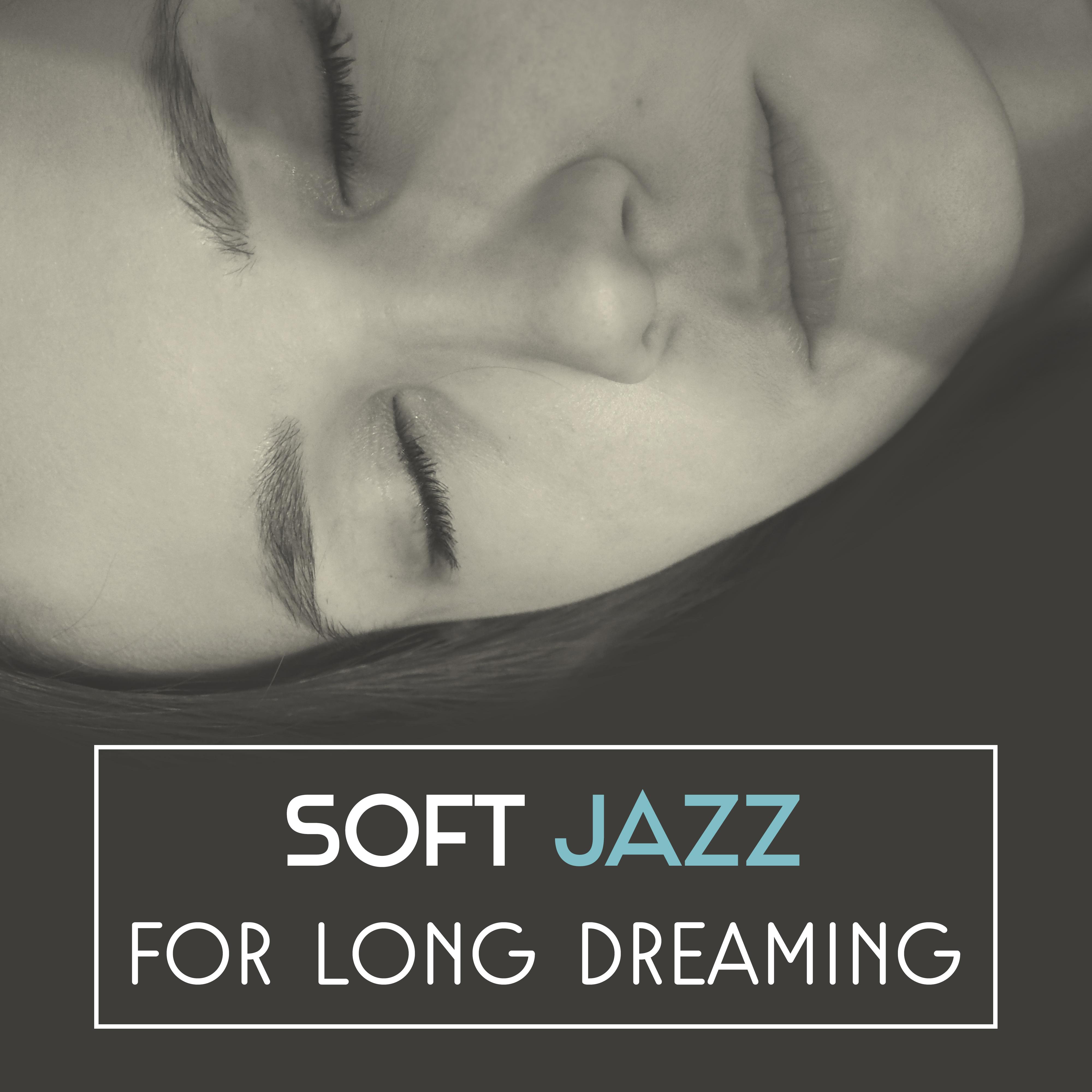 Soft Jazz for Long Dreaming  Jazz to Fall Asleep, Easy Listening, Piano Bar, Sensual Music