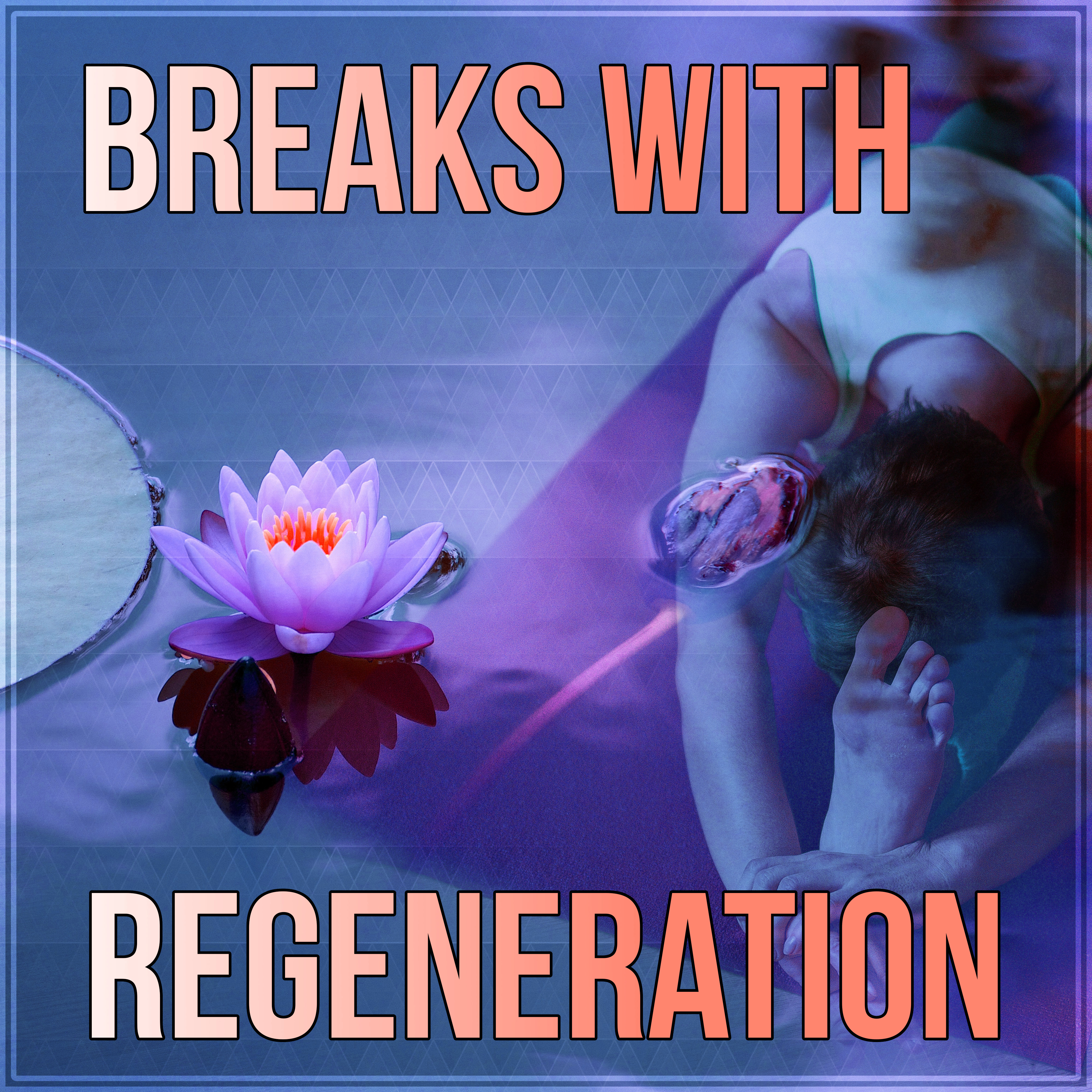 Breaks with Regeneration  Relaxing Music for Serenity, Tranquility Spa, Calm, Magnetic Moments with Nature Sounds, Om Chanting, Health Care