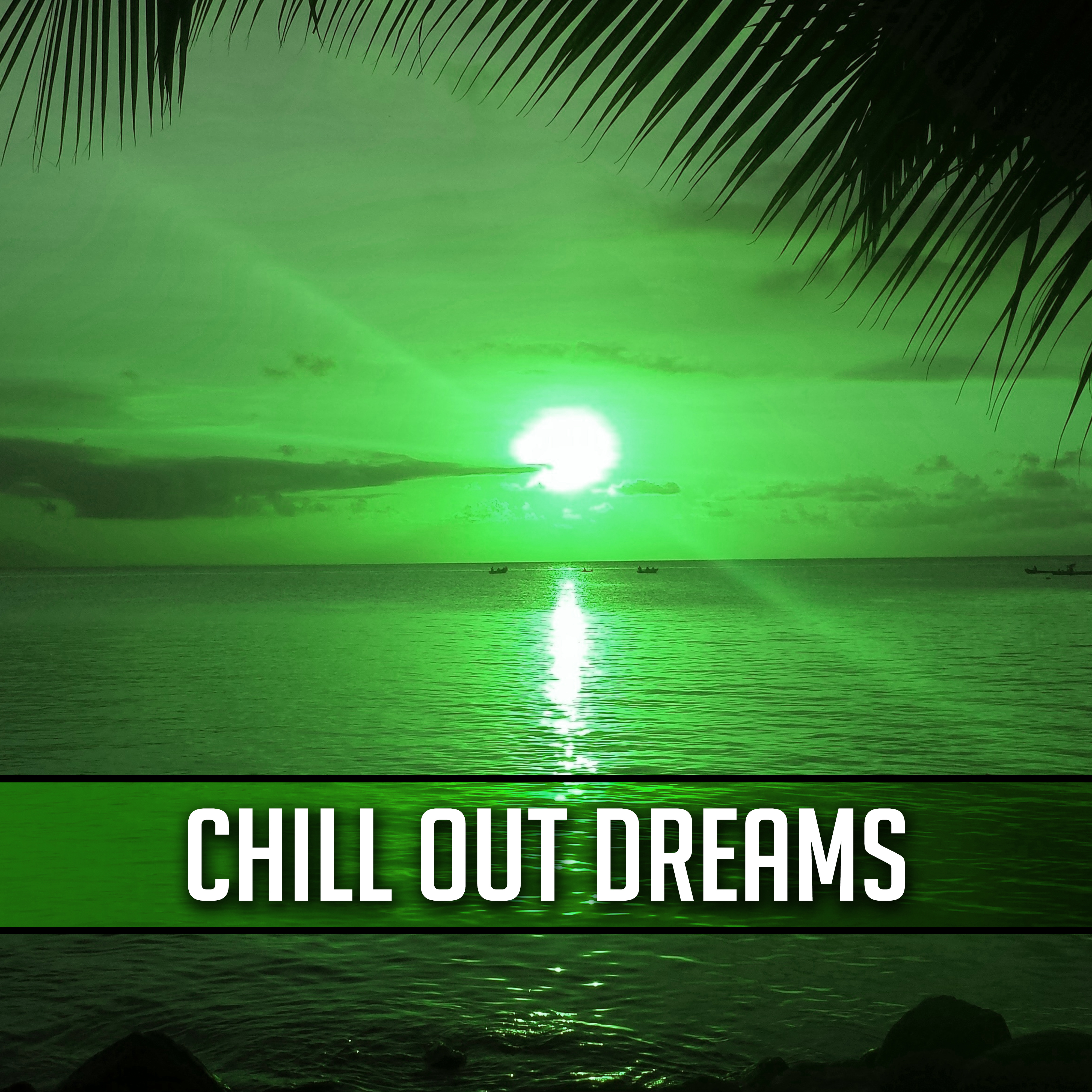 Chill Out Dreams  Relaxing Music, Chill Out Summer, Time to Rest, Ibiza Sunrise