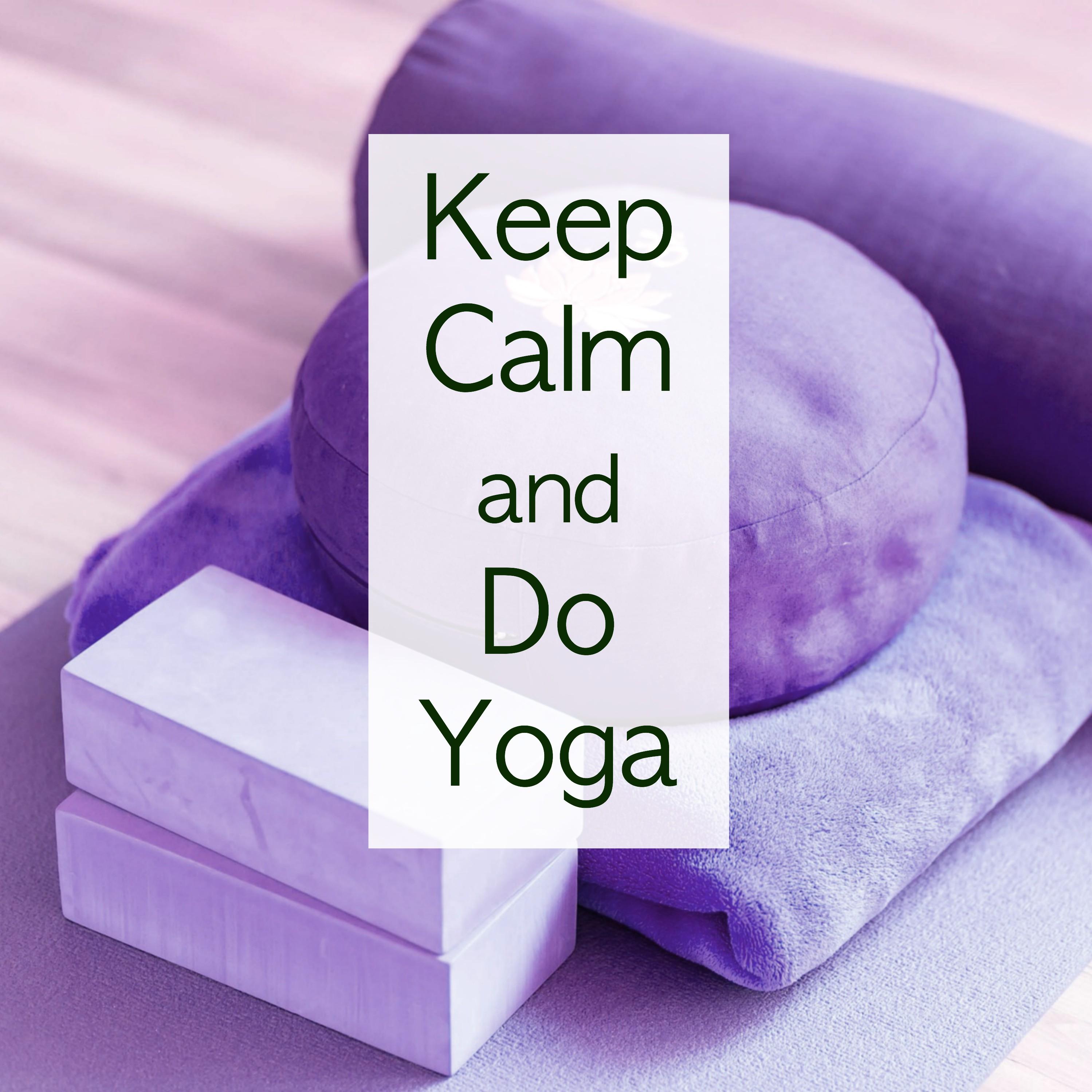 Keep Calm and Do Yoga