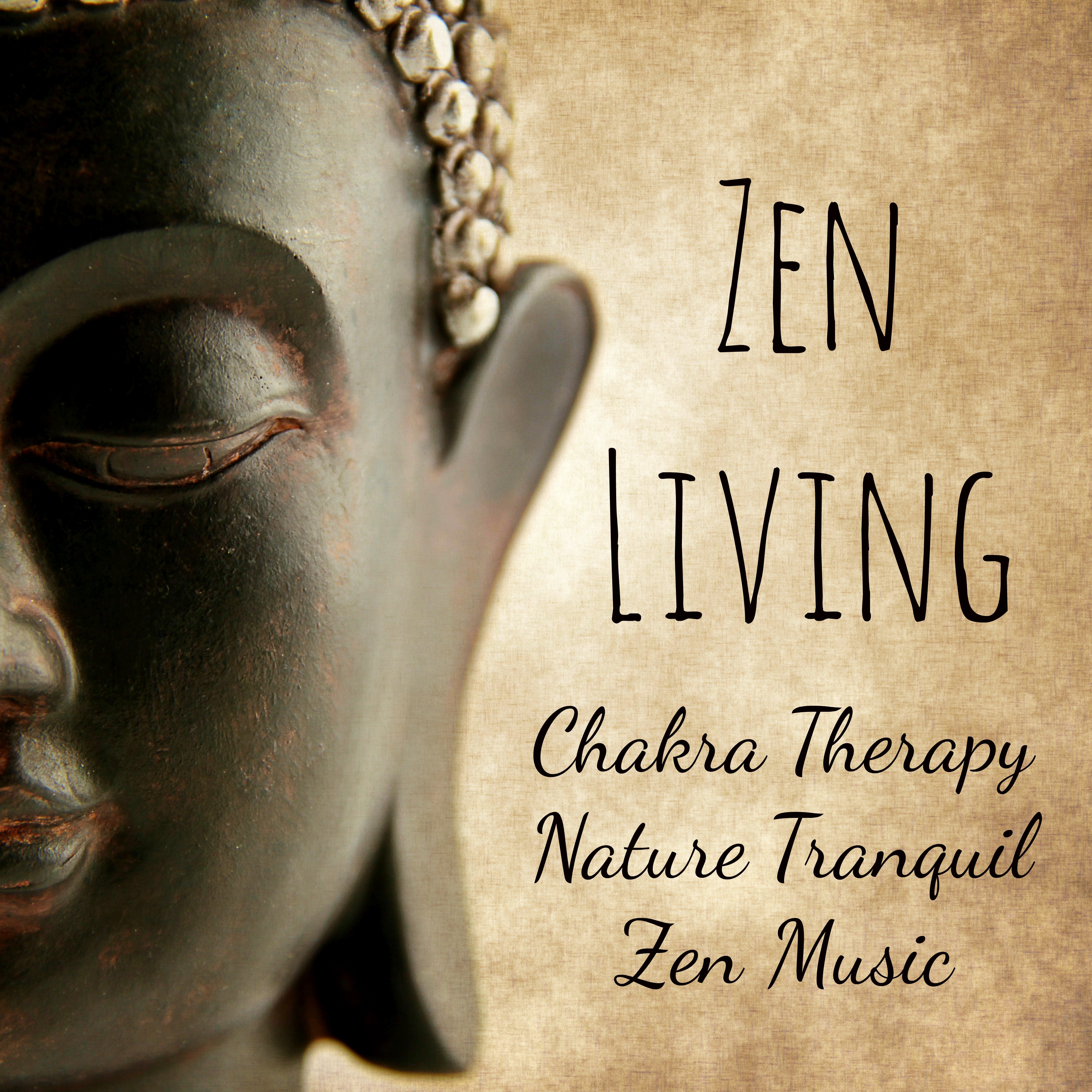 Zen Living - Chakra Therapy Nature Tranquil Zen Music for Personal Space Wellness Day and Mindfulness Meditation