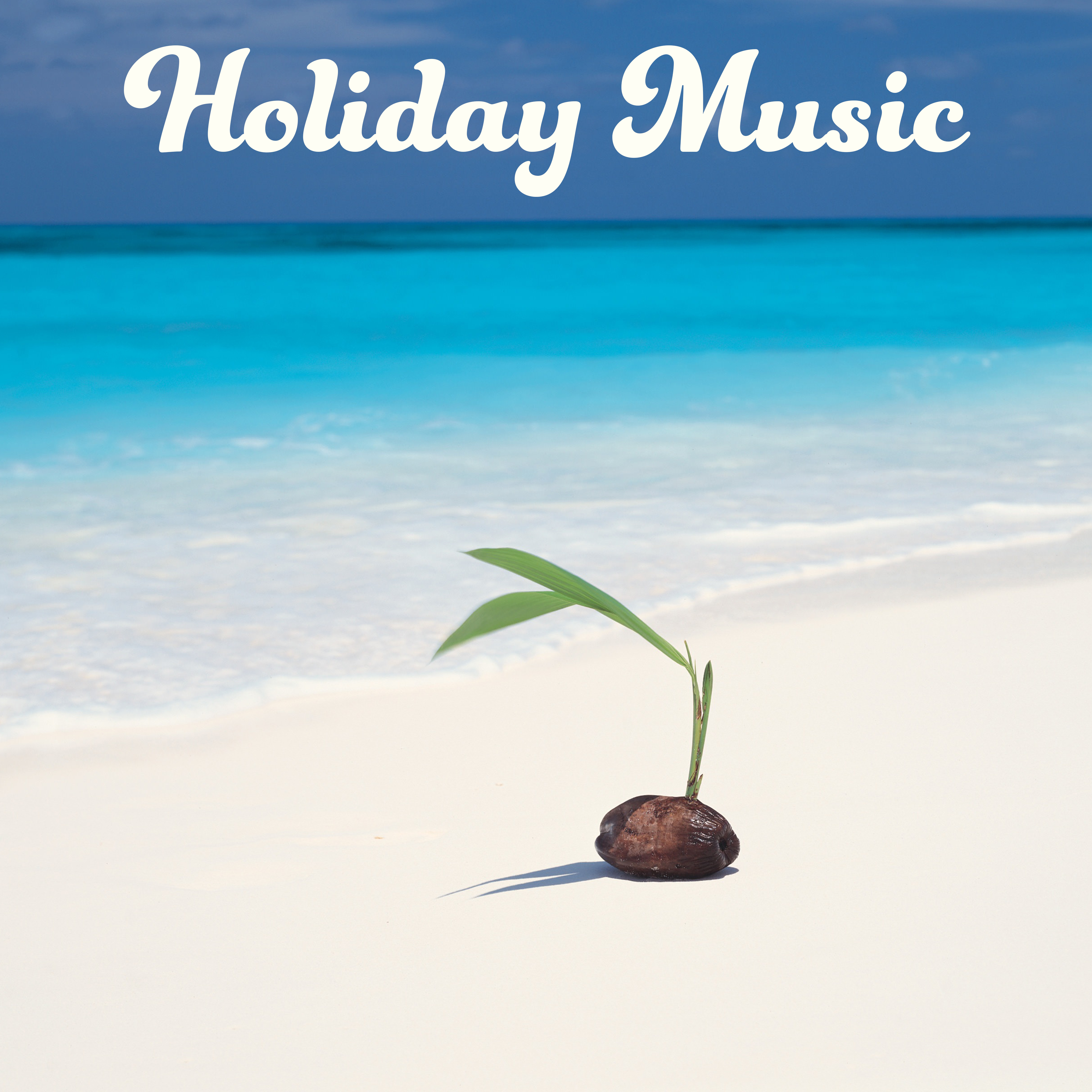 Holiday Music  Beach Chill, Relaxation Sounds for Mind, Summertime, Peaceful Music to Rest, Chill Out Under Plams