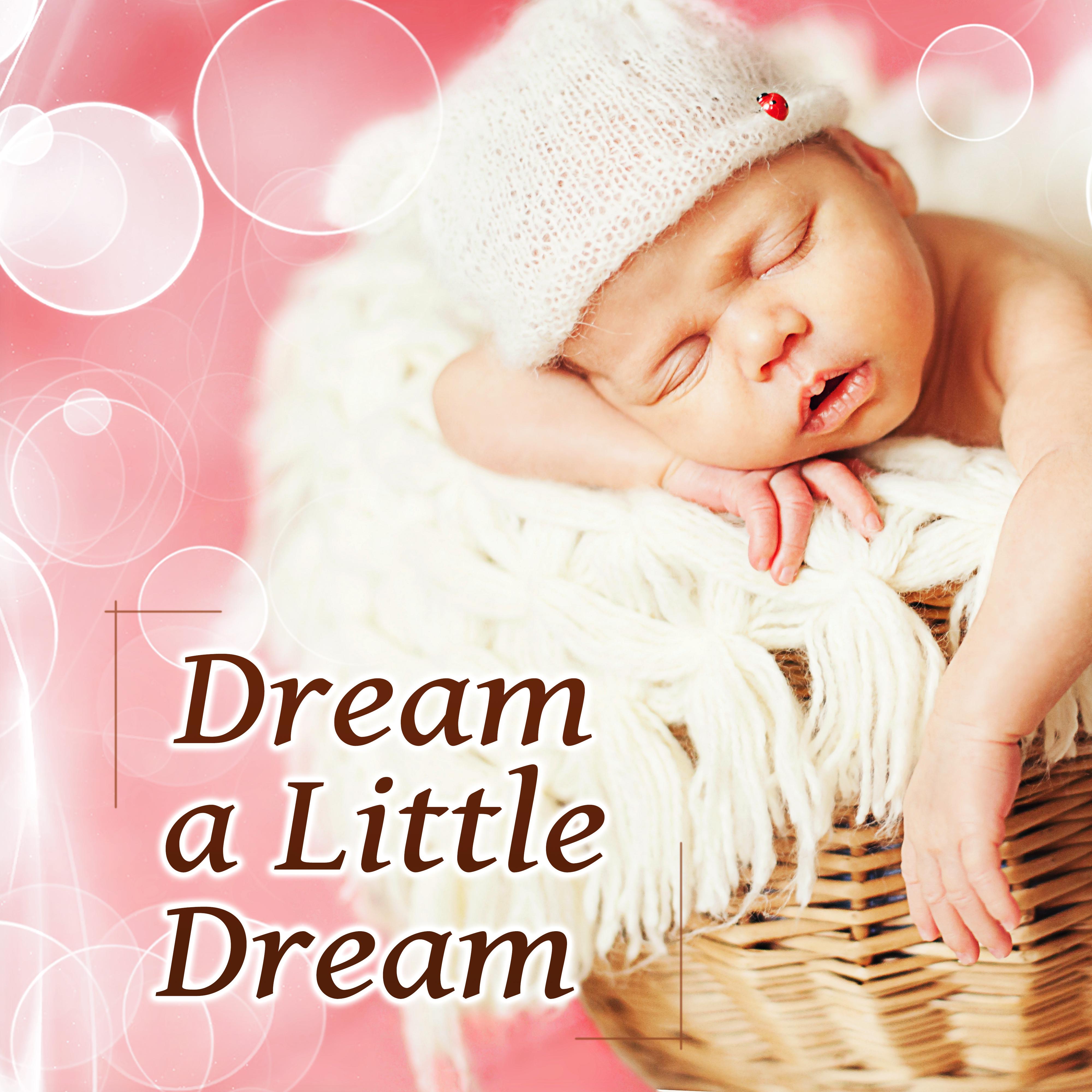 Dream a Little Dream - Baby Sleep Music, Soft Nature Music for Your Baby, Sleep Through the Night, Baby Lullabies, Cradle Song