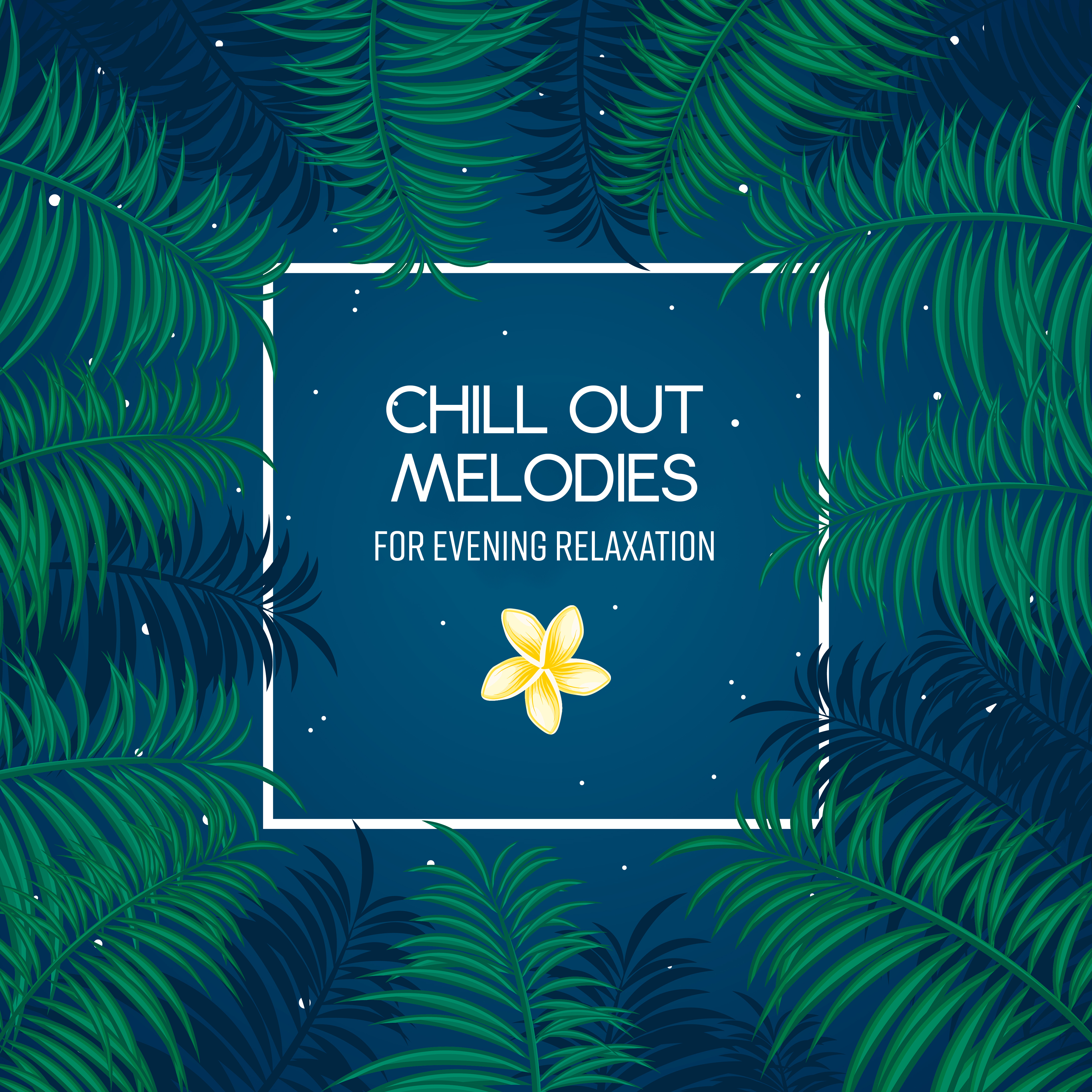 Chill Out Melodies for Evening Relaxation