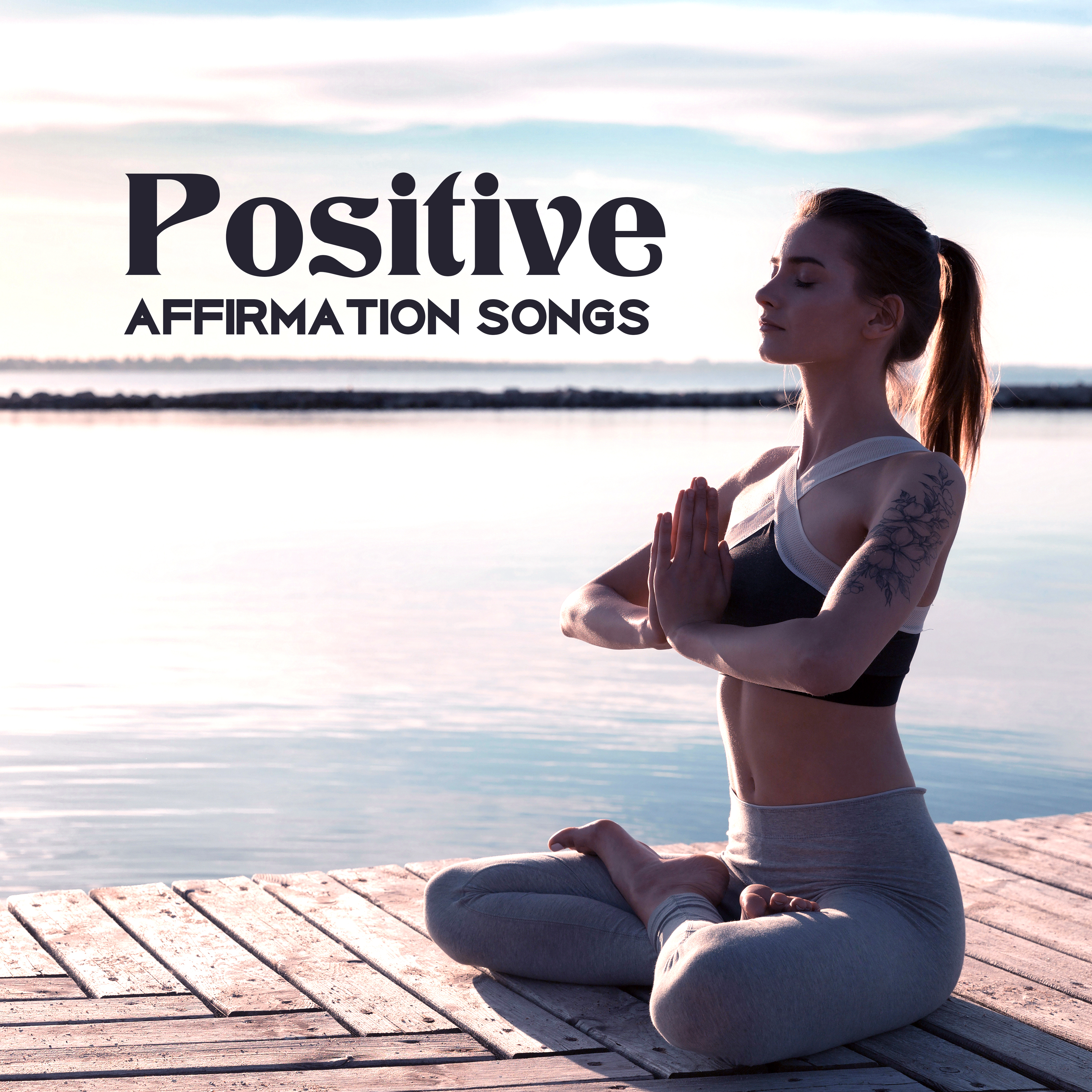 Positive Affirmation Songs  New Age, Music for Meditation, Inner Calmness, Deep Relaxation, Zen