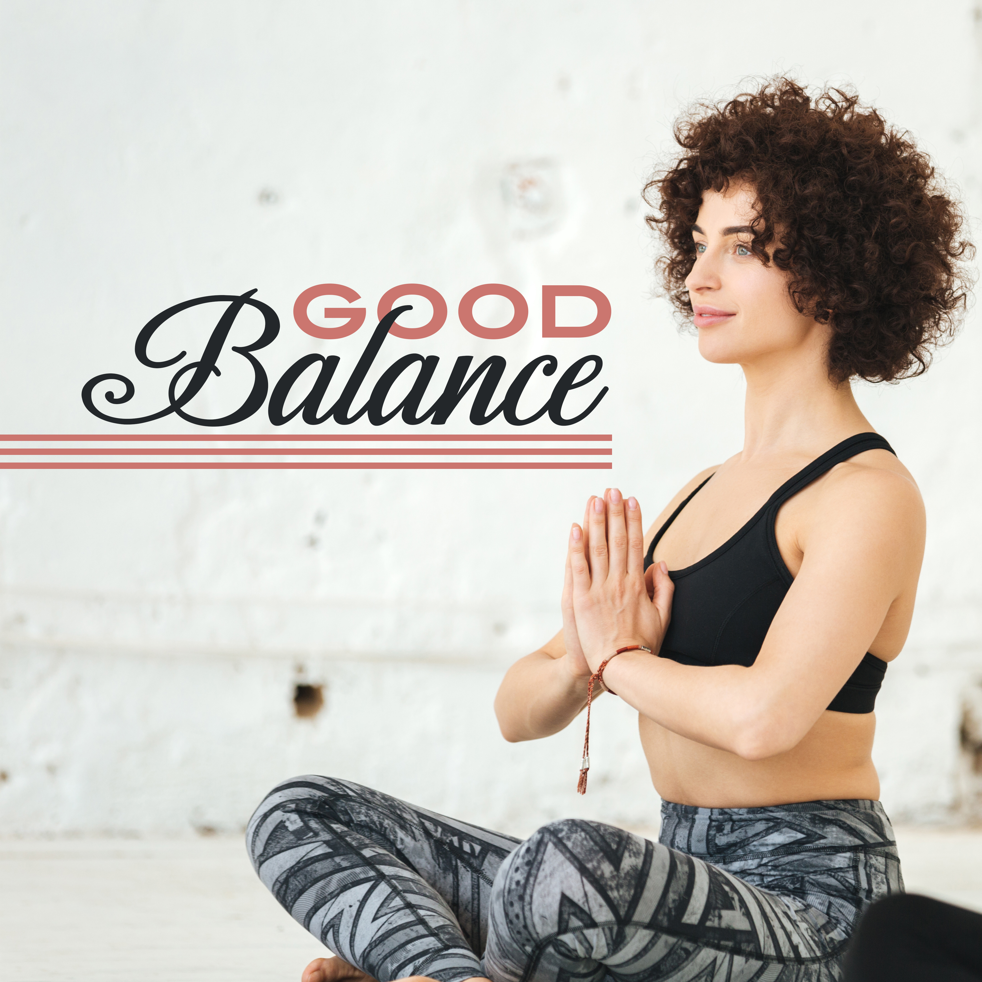 Good Balance  Music for Yoga, Deep Meditation, Zen 2017, Inner Calmness, Mental Peace