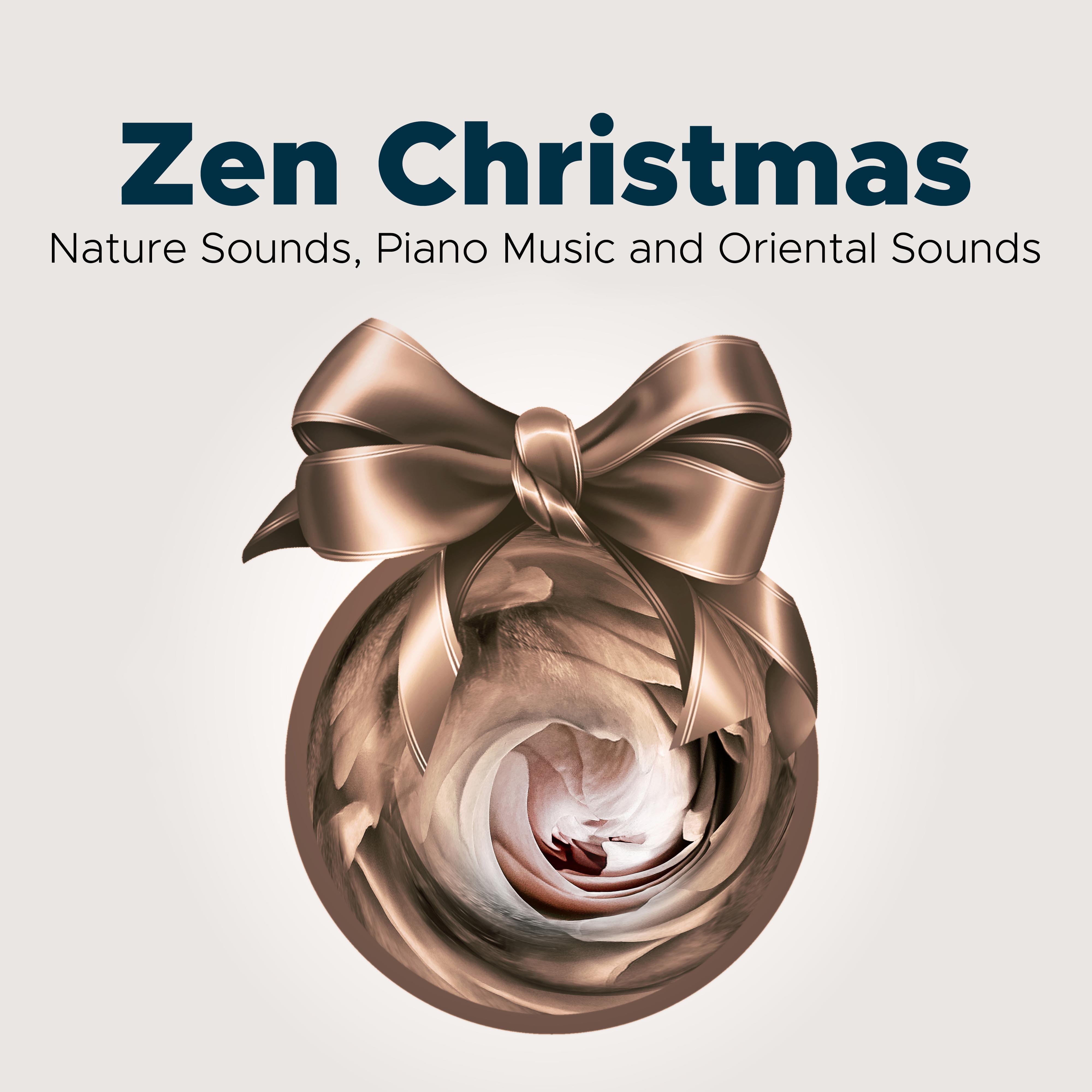 Zen Christmas - Nature Sounds, Piano Music, and Oriental Sounds for the Most Magical Xmas Celebrations in your Life