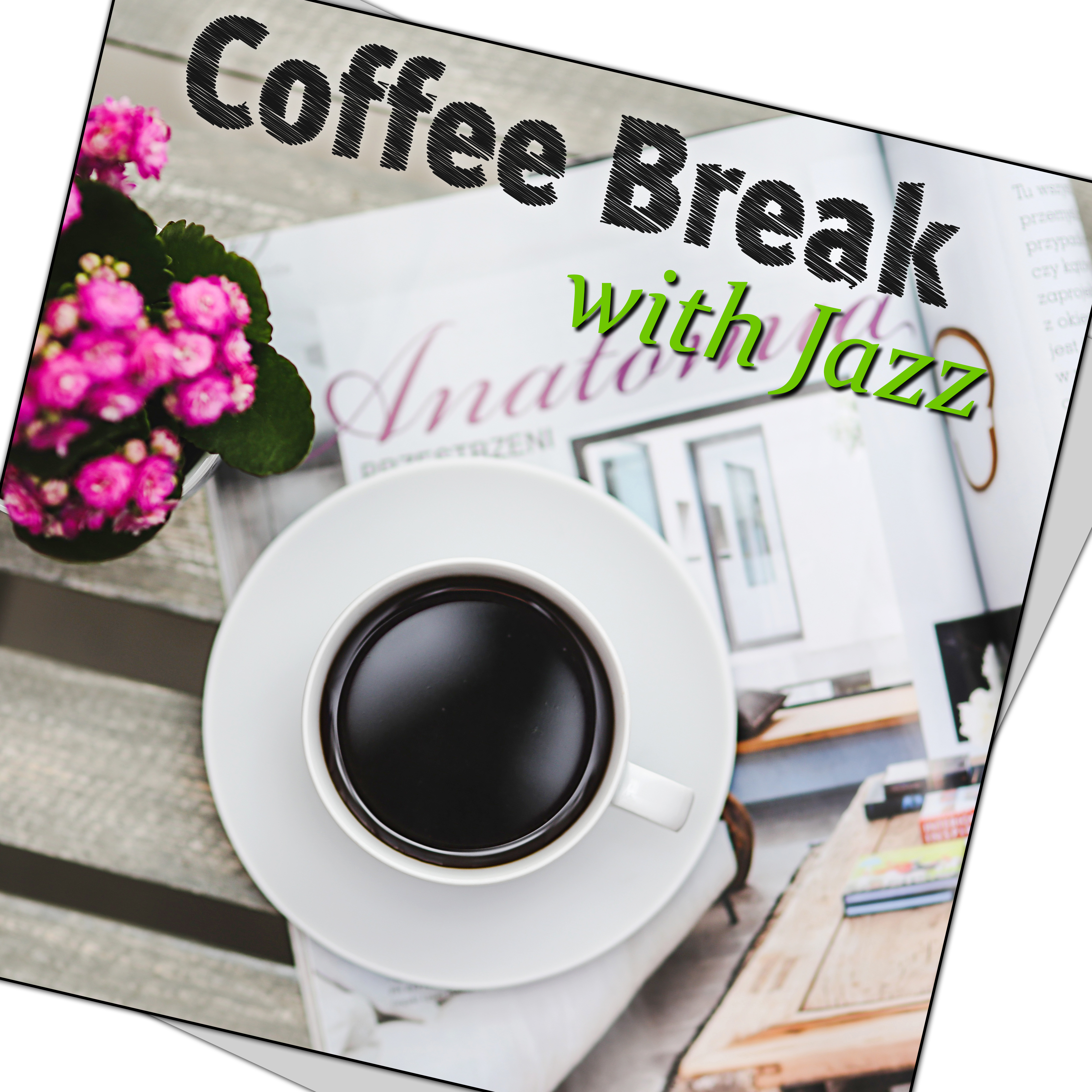 Coffee Break with Jazz  Morning Meditation, Tea Time, Chillout Music, Good Day with Music, Piano Bar, Harmony of Senses, Relaxing Music,  Wake Up, Smooth Jazz
