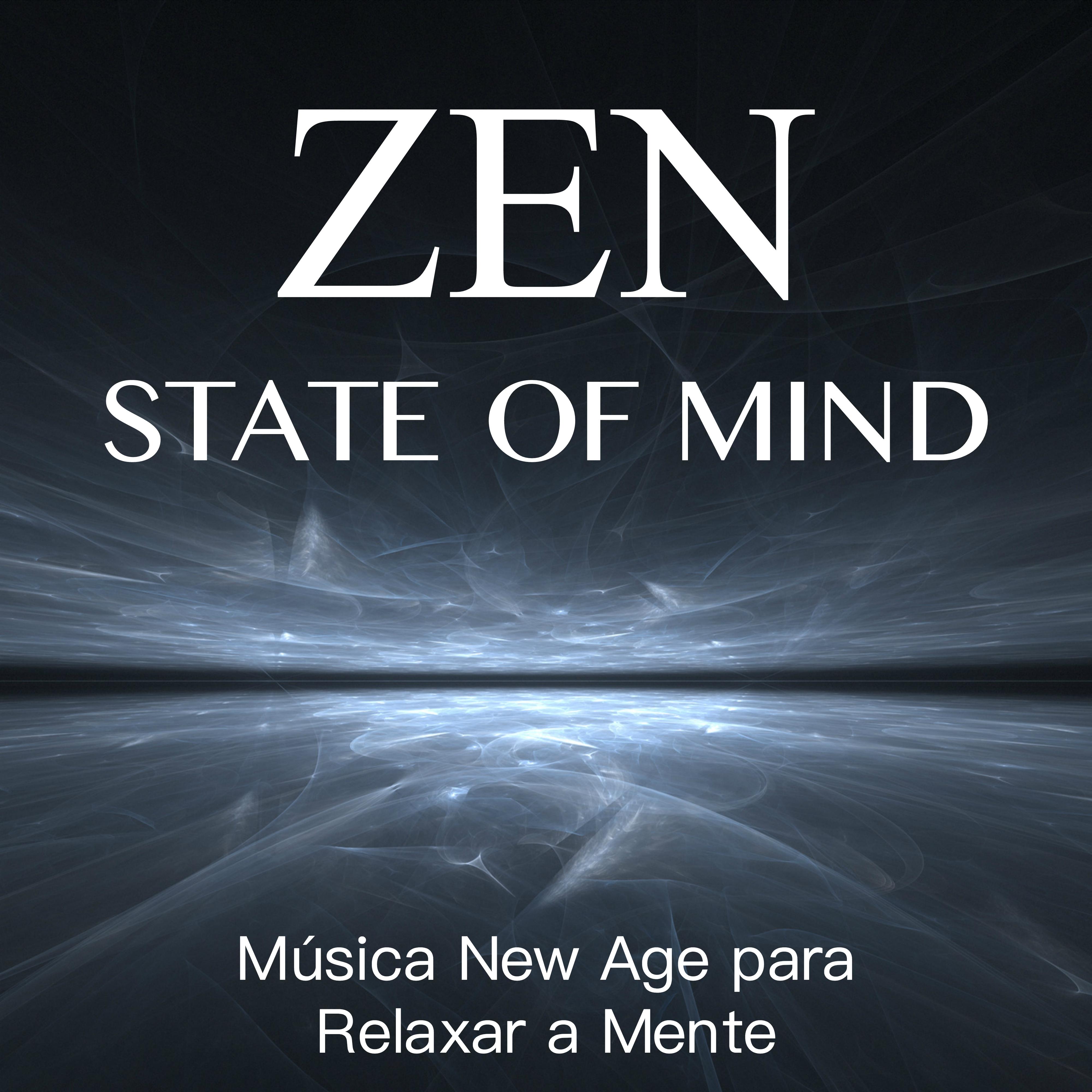 Zen State of Mind  Mu sica Relaxante New Age para Relaxar a Mente con Sons da Natureza e Sons del Á gua pour Relaxe, Medita a, Dormir Bem, Massagem e Spa