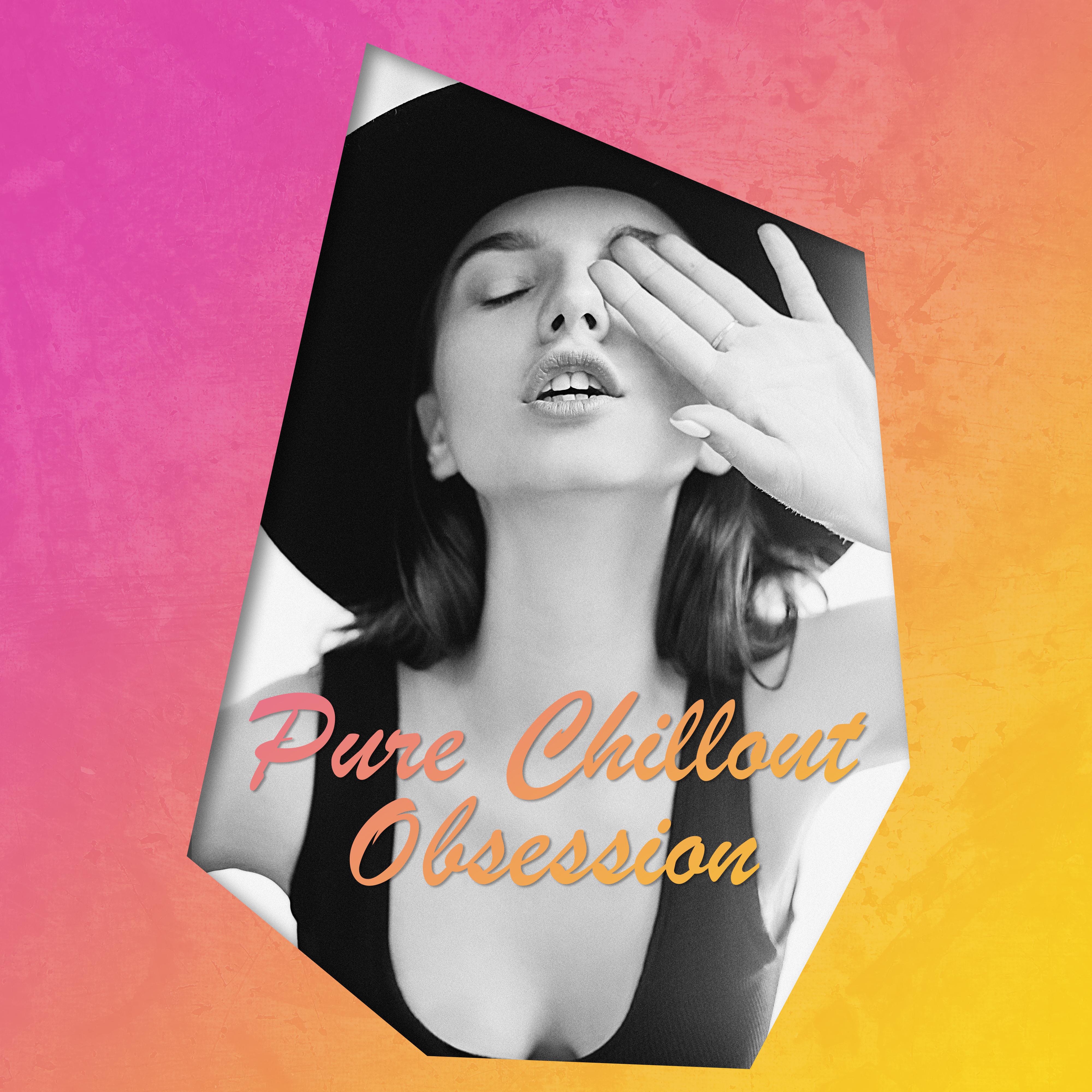 Pure Chillout Obsession  Chill Out 2018