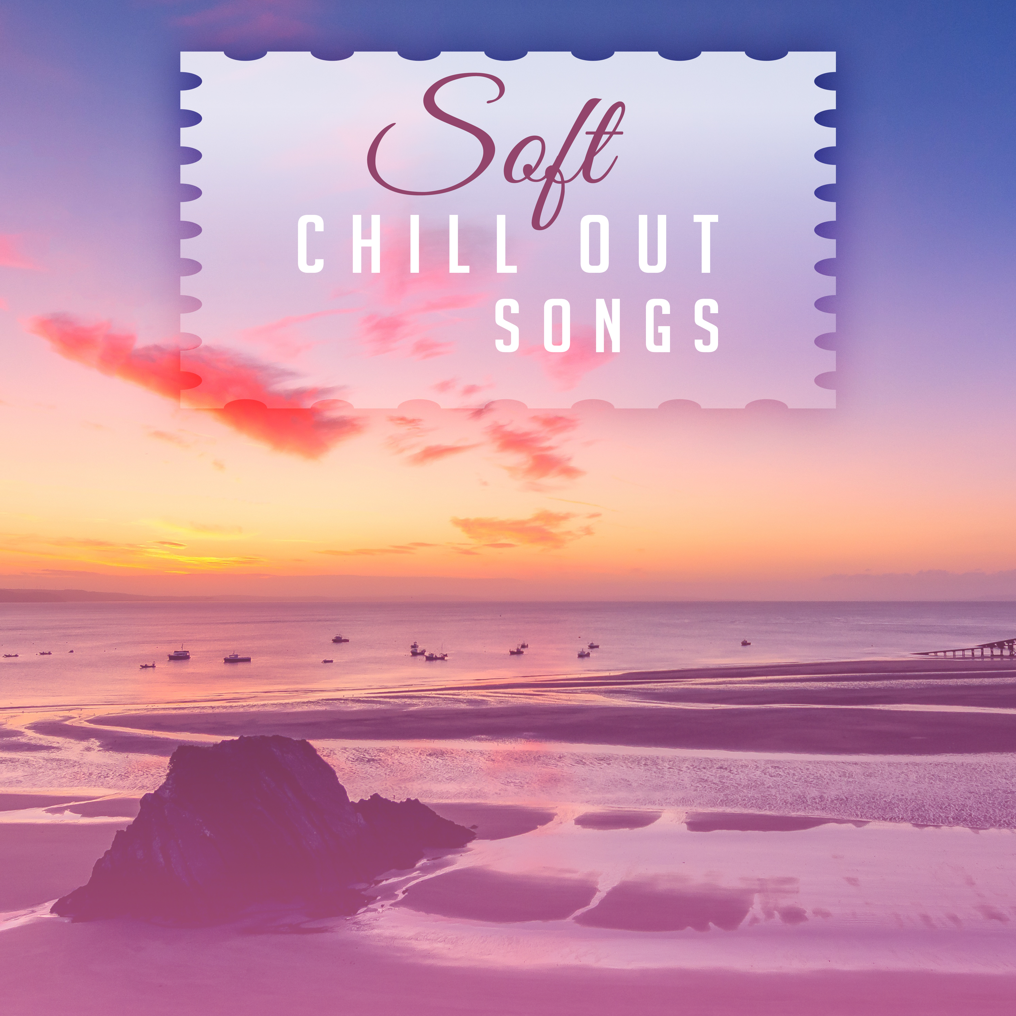 Soft Chill Out Songs  Rest with Tropical Sounds, Summer 2017, Chill Out Beats