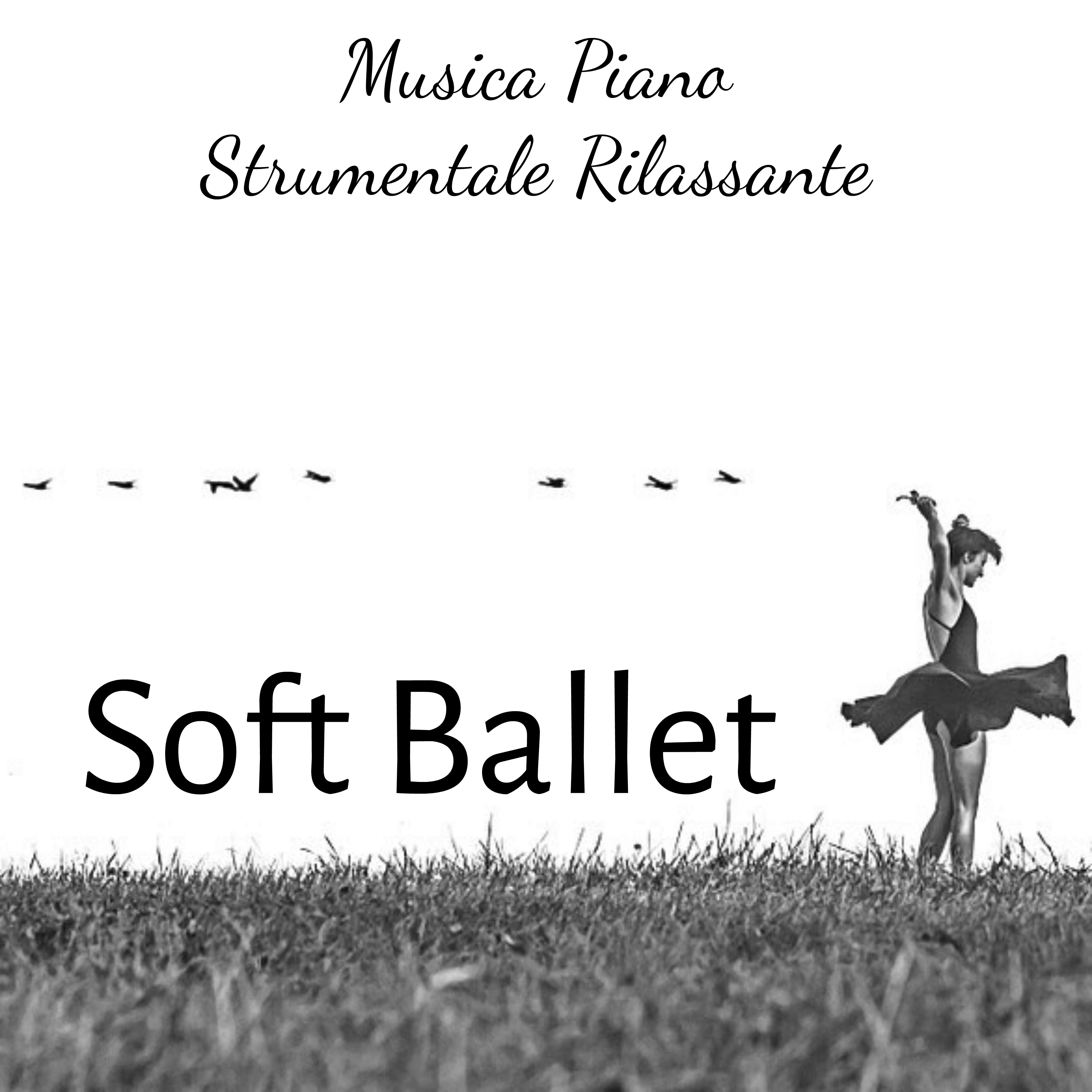 Soft Ballet - Musica Piano Strumentale Rilassante per Massaggi Benessere Mente Sana Esercizi Meditazione e Terapia Chakra