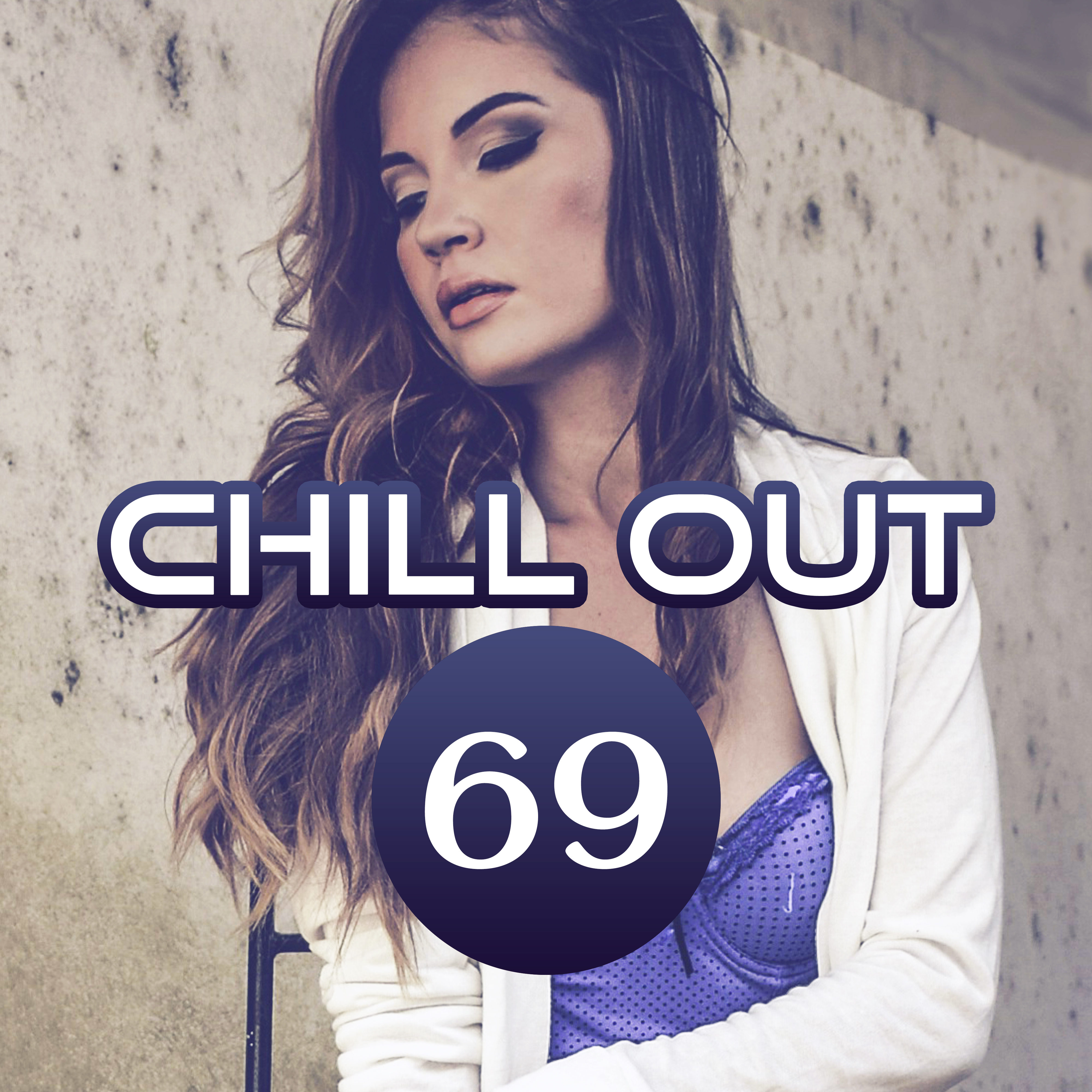 Chill Out 69  Sexy Chill Lounge, Good Vibes Only, Hot Chill Out Music, Chill Out 2017