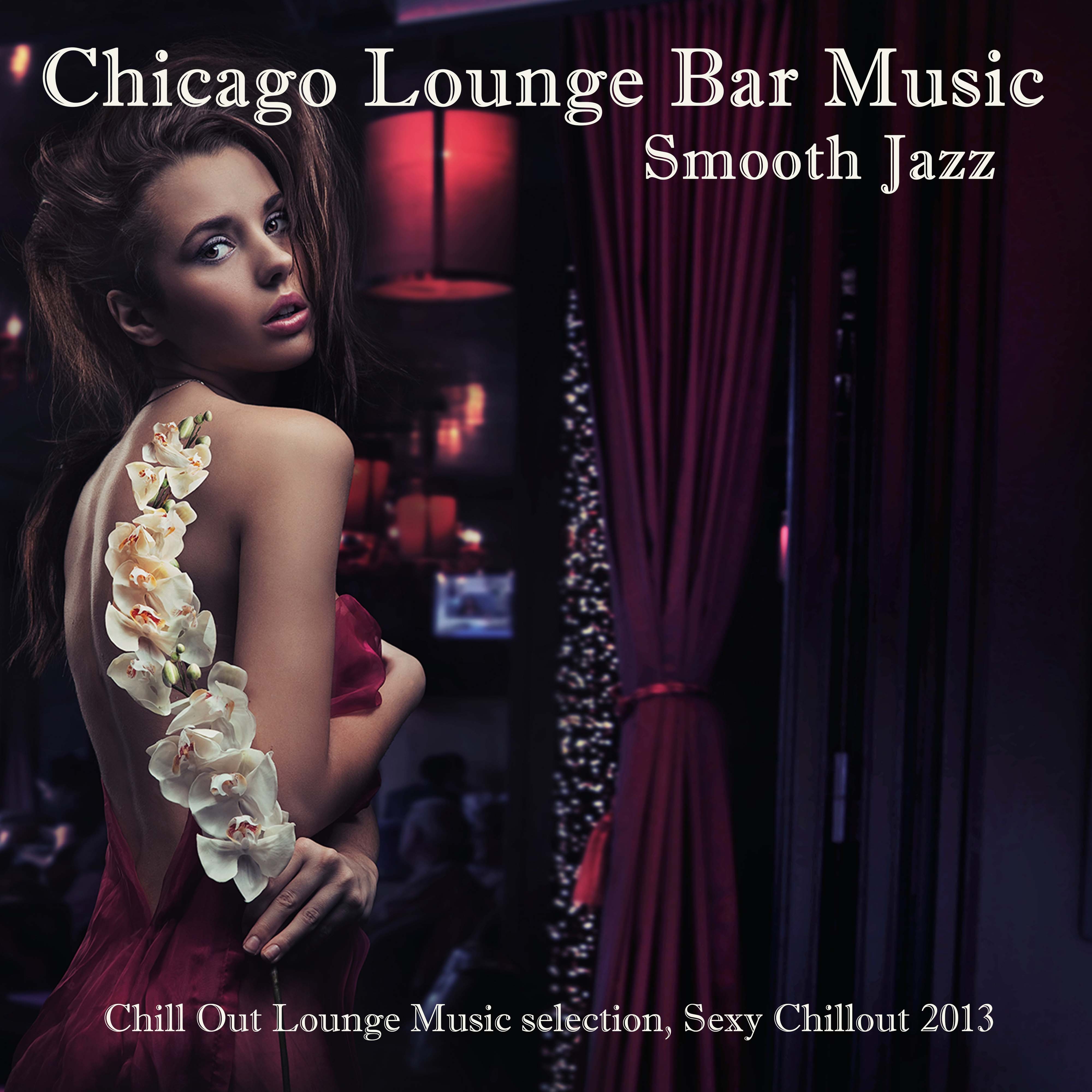 Chicago Smooth Jazz Lounge Bar Music: Erotic Chill Jazz (Chill Out Lounge Music selection, **** Chillout 2013)