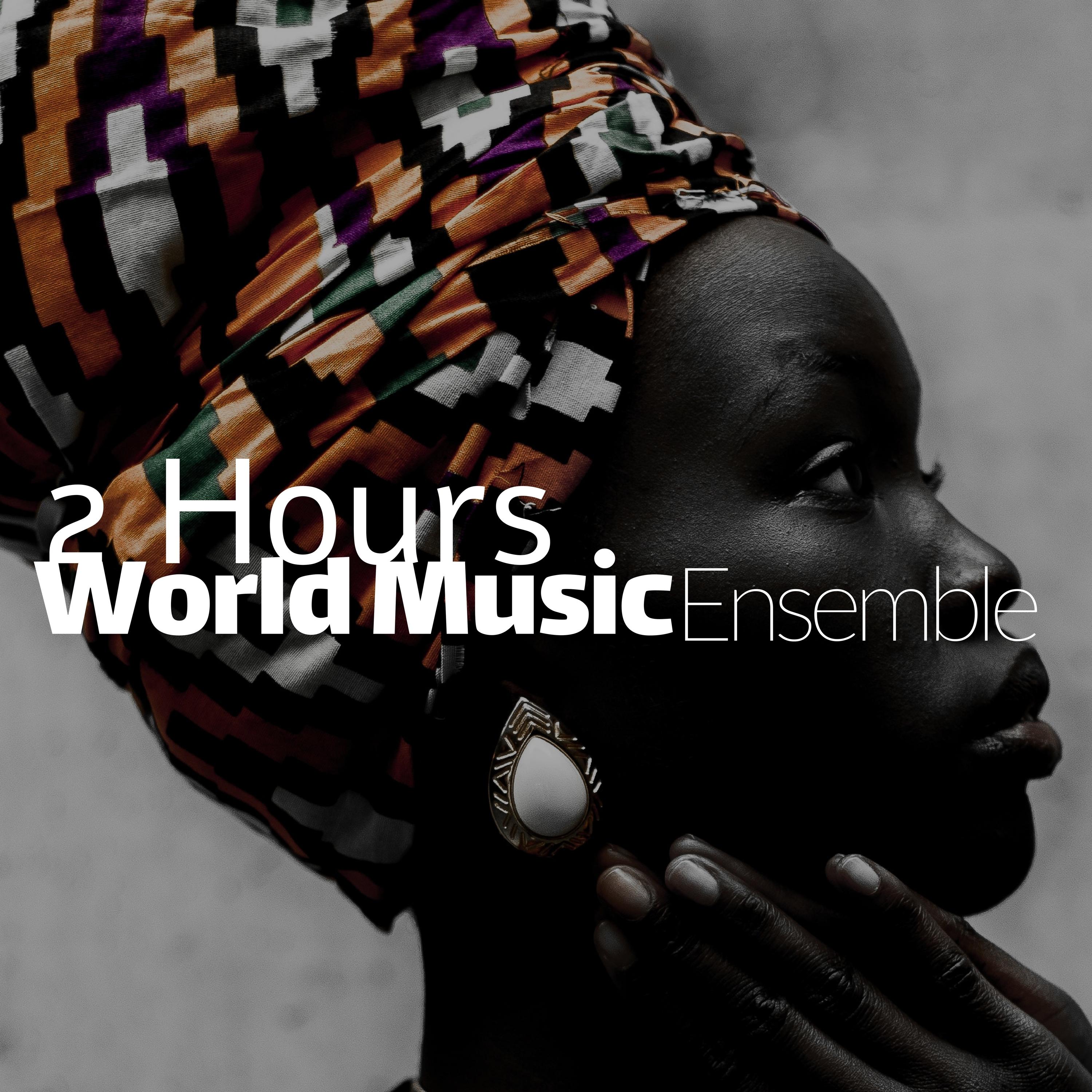 World Music Ensemble: 2 Hours of Relaxing Ethnic Songs, African Dance Cerimony Music, Indian Tribal Music, Folk Music