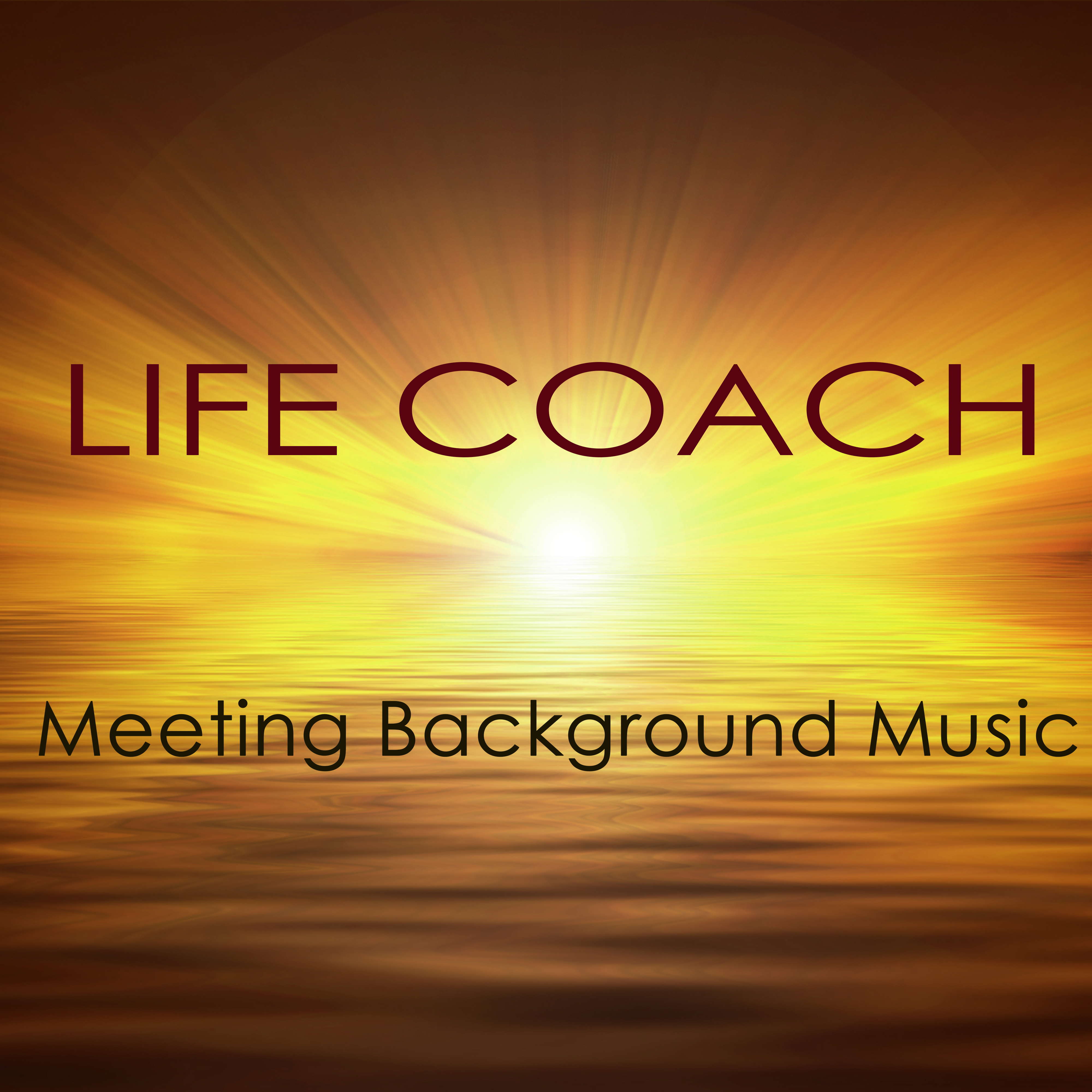 Life Coach Meeting Background Music  Instrumental Music for Conventions, Meetings, Autogenic Training, Life Coaching Positive Thinking  Meditation