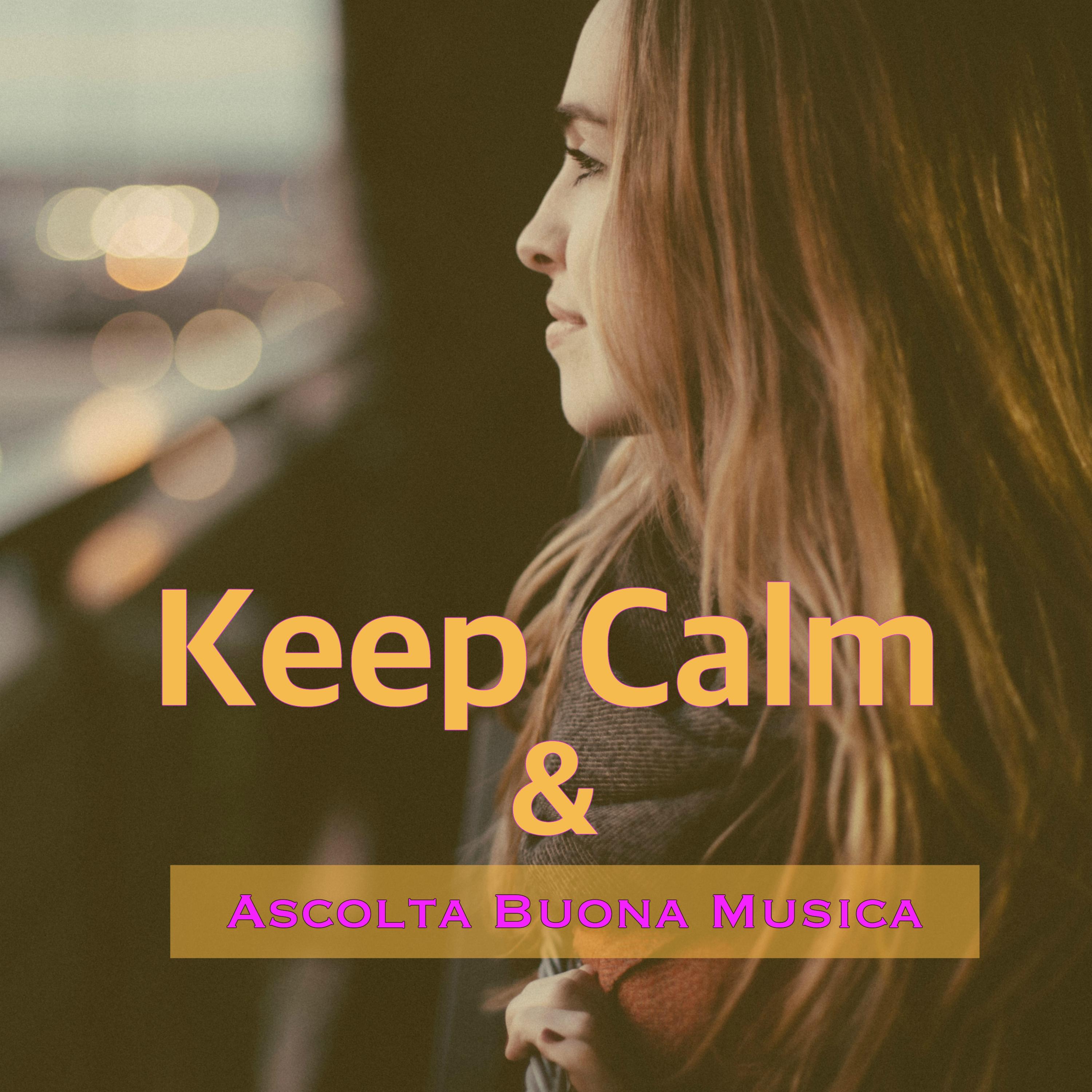 Keep Calm & Ascolta Buona Musica - Musica Antistress per Calmarti e Guarire il Dolore e le Preoccupazioni