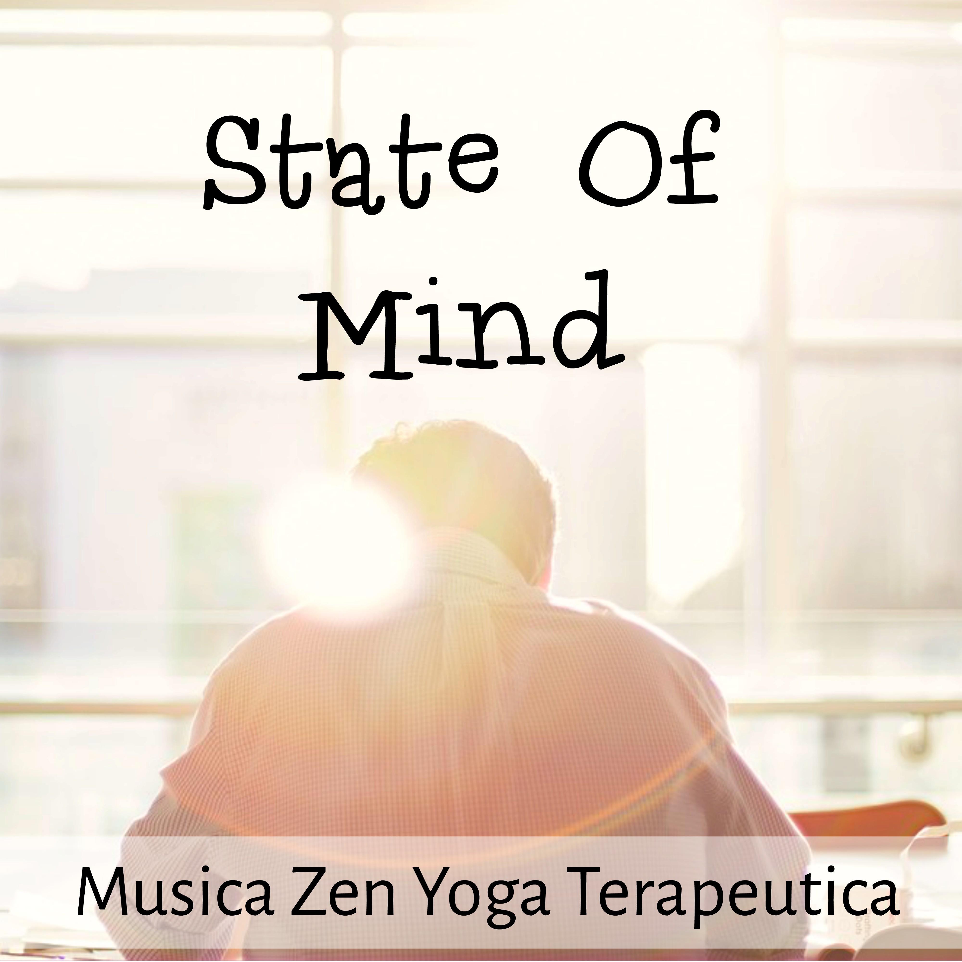 State Of Mind - Musica Zen Yoga Terapeutica per Massaggio Ayurvedico Ciclo Naturale Dormire Bene con Suoni Rilasasnti Meditativi New Age Strumentali