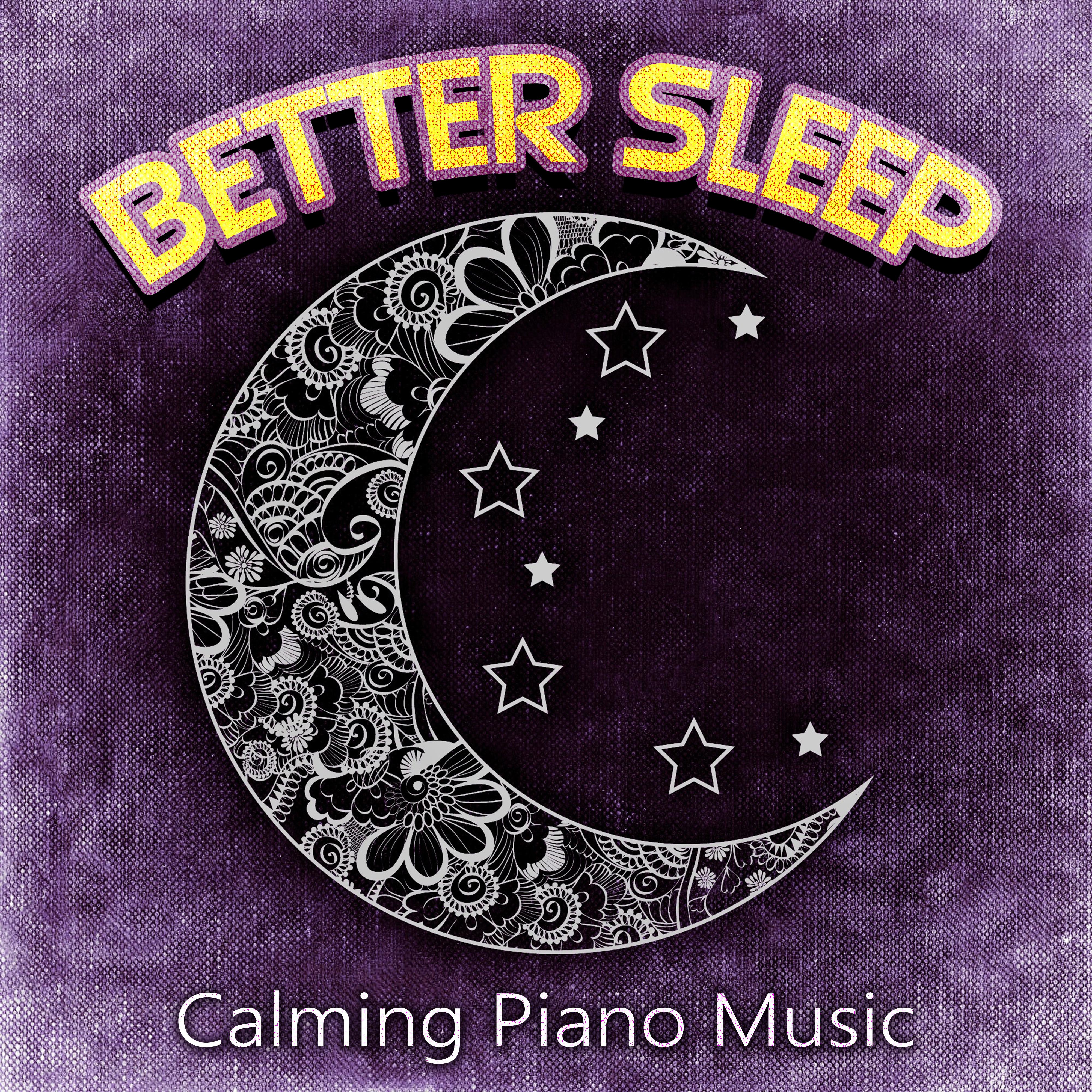 Better Sleep: Calming Piano Music  Beautiful Piano Lullabies to Help You Relax, Healing Therapy Songs, Relaxing Music for Deep Sleep, Natural Sleep Aid